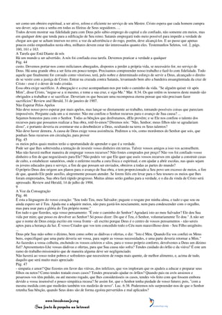 ser como um obreiro espiritual, a ser ativo, zeloso e eficiente no serviço de seu Mestre. Cristo espera que cada homem cumpra
seu dever; seja esta a senha em todas as fileiras de Seus seguidores. ...
Todos devem mostrar sua fidelidade para com Deus pelo sábio emprego do capital a ele confiado, não somente em meios, mas
em qualquer dote que tenda para a edificação de Seu reino. Satanás empregará todo meio possível para impedir a verdade de
chegar aos que se acham imersos no erro; a voz da advertência e do rogo, porém, deve alcançá-los. E ao passo que apenas
poucos estão empenhados nesta obra, milhares devem estar tão interessados quanto eles. Testemunhos Seletos, vol. 2, págs.
160, 161 e 163.
A Tarefa que Está Diante de nós
Há um mundo a ser advertido. A nós foi confiada essa tarefa. Devemos praticar a verdade a qualquer
Pág. 44
custo. Devemos portar-nos como milicianos abnegados, dispostos a perder a própria vida, se necessário for, no serviço de
Deus. Há uma grande obra a ser feita em pouco tempo. Precisamos compreender nosso trabalho e fazê-lo com fidelidade. Todo
aquele que finalmente for coroado como vitorioso, terá, pelo nobre e determinado esforço de servir a Deus, alcançado o direito
de se vestir com a justiça de Cristo. Entrar na cruzada contra Satanás, levantando bem alto a bandeira ensangüentada da cruz de
Cristo - esse é o dever de todo cristão.
Essa obra exige sacrifício. A abnegação e a cruz acompanham-nos por todo o caminho da vida. "Se alguém quiser vir após
Mim", disse Cristo, "negue-se a si mesmo, e tome a sua cruz, e siga-Me." Mar. 8:34. Os que retêm os tesouros deste mundo são
obrigados a trabalhar e se sacrificar. Deveriam os que buscam uma recompensa eterna pensar que não precisam fazer
sacrifícios? Review and Herald, 31 de janeiro de 1907.
Não Esperar Pelos Apelos
Não deve nosso povo esperar por mais apelos, mas lançar-se diretamente ao trabalho, tornando possíveis coisas que pareciam
impossíveis. Pergunte cada um a si mesmo: Não me confiou o Senhor recursos para o avanço de Sua causa? ...
Sejamos honestos para com o Senhor. Todas as bênçãos que desfrutamos, dEle provêm; e se Ele nos confiou o talento dos
recursos para que possamos realizar a Sua obra, retê-lo-emos? Diremos nós: "Não, Senhor; meus filhos não se agradariam
disso", e portanto deveria eu aventurar-me a desobedecer a Deus, ocultando na terra os Seus talentos?
Não deve haver demora. A causa de Deus exige vossa assistência. Pedimos a vós, como mordomos do Senhor que sois, que
ponhais Seus recursos em circulação, para prover
Pág. 45
os meios pelos quais muitos terão a oportunidade de aprender o que é a verdade.
Pode ser que lhes sobrevenha a tentação de investir vosso dinheiro em terras. Talvez vossos amigos a isso vos aconselhem.
Mas não haverá melhor maneira de empregar vossos recursos? Não fostes comprados por preço? Não vos foi confiado vosso
dinheiro a fim de que negociásseis para Ele? Não podeis ver que Ele quer que useis vossos recursos em ajudar a construir casas
de culto, a estabelecer sanatórios, onde o enfermo receba a cura física e espiritual, e em ajudar a abrir escolas, nas quais sejam
os jovens educados para o serviço, a fim de que possam ser enviados, obreiros a todas as partes do mundo?
O próprio Deus deu origem aos planos para o avanço de Sua obra, e tem proporcionado a Seu povo um excesso de meios, a fim
de que, quando Ele pedir auxílio, alegremente possam atender. Se forem fiéis em levar para o Seu tesouro os meios que lhes
foram emprestados, Sua obra fará rápido progresso. Muitas almas serão ganhas para a verdade, e o dia da vinda de Cristo será
apressado. Review and Herald, 14 de julho de 1904.
9
A Voz da Consagração
Pág. 46
É esta a linguagem do vosso coração: "Sou todo Teu, meu Salvador; pagaste o resgate por minha alma, e tudo o que sou ou
ainda espero ser é Teu. Ajuda-me a adquirir meios, não para gastá-los nesciamente, nem para condescender com o orgulho,
mas para usar para a glória do Teu próprio nome."
Em tudo o que fizerdes, seja vosso pensamento: "É este o caminho do Senhor? Agradará isto ao meu Salvador? Ele deu Sua
vida por mim; que posso eu devolver ao Senhor? Só posso dizer: Do que é Teu, ó Senhor, voluntariamente Te dou." A não ser
que o nome de Deus esteja escrito em vossa fronte - ali escrito porque Deus é o centro de vossos pensamentos - não sereis
aptos para a herança da luz. É vosso Criador que vos tem concedido todo o Céu num maravilhoso dom - Seu Filho unigênito.
...
Deus põe Sua mão sobre o dízimo, bem como sobre as dádivas e ofertas, e diz: "Isto é Meu. Quando Eu vos confiei os Meus
bens, especifiquei que uma parte deveria ser vossa, para suprir as vossas necessidades, e uma parte deveria retornar a Mim."
Ao fazerdes a vossa colheita, enchendo os vossos celeiros e silos, para o vosso próprio conforto, devolvestes a Deus um dízimo
fiel? Apresentastes-Lhe vossas dádivas e ofertas, para que Sua causa não sofra? Tendes cuidado do órfão e da viúva? É este um
ramo do trabalho missionário que de maneira alguma deve ser negligenciado.
Não haverá ao vosso redor pobres e sofredores que necessitem de roupa mais quente, de melhor alimento, e, acima de tudo,
daquilo que será muito mais apreciado
Pág. 47
- simpatia e amor? Que fizestes em favor das viúvas, dos infelizes, que vos imploram que os ajudeis a educar e preparar seus
filhos ou netos? Como tendes tratado esses casos? Tendes procurado ajudar os órfãos? Quando pais ou avós ansiosos e
pesarosos vos têm pedido, ou até mesmo rogado, que lhes considerásseis os casos, tendes vós feito com que fossem embora
devido a vossa insensível e pouco simpática recusa? Se assim for, que o Senhor tenha piedade de vosso futuro; pois, "com a
mesma medida com que medirdes também vos medirão de novo". Luc. 6:38. Poderemos nós surpreender-nos de que o Senhor
retenha Sua bênção, quando Seus dons são de forma egoísta pervertidos e mal aplicados?

                 www.terceiroanjo.org
            Sua fonte de pesquisa na internet
 