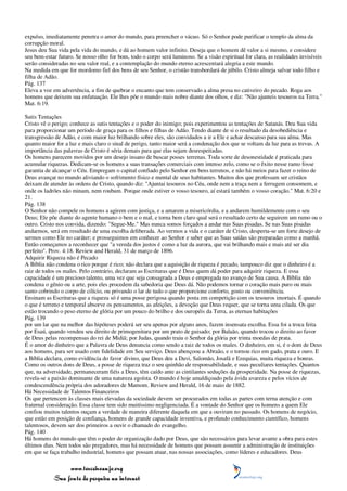 expulso, imediatamente penetra o amor do mundo, para preencher o vácuo. Só o Senhor pode purificar o templo da alma da
corrupção moral.
Jesus deu Sua vida pela vida do mundo, e dá ao homem valor infinito. Deseja que o homem dê valor a si mesmo, e considere
seu bem-estar futuro. Se nosso olho for bom, todo o corpo será luminoso. Se a visão espiritual for clara, as realidades invisíveis
serão consideradas no seu valor real, e a contemplação do mundo eterno acrescentará alegria a este mundo.
Na medida em que for mordomo fiel dos bens de seu Senhor, o cristão transbordará de júbilo. Cristo almeja salvar todo filho e
filha de Adão.
Pág. 137
Eleva a voz em advertência, a fim de quebrar o encanto que tem conservado a alma presa no cativeiro do pecado. Roga aos
homens que deixem sua enfatuação. Ele lhes põe o mundo mais nobre diante dos olhos, e diz: "Não ajunteis tesouros na Terra."
Mat. 6:19.

Sutis Tentações
Cristo vê o perigo; conhece as sutis tentações e o poder do inimigo; pois experimentou as tentações de Satanás. Deu Sua vida
para proporcionar um período de graça para os filhos e filhas de Adão. Tendo diante de si o resultado da desobediência e
transgressão de Adão, e com maior luz brilhando sobre eles, são convidados a ir a Ele e achar descanso para sua alma. Mas
quanto maior for a luz e mais claro o sinal de perigo, tanto maior será a condenação dos que se voltam da luz para as trevas. A
importância das palavras de Cristo é séria demais para que elas sejam desrespeitadas.
Os homens parecem movidos por um desejo insano de buscar posses terrenas. Toda sorte de desonestidade é praticada para
acumular riquezas. Dedicam-se os homens a suas transações comerciais com intenso zelo, como se o êxito nesse ramo fosse
garantia de alcançar o Céu. Empregam o capital confiado pelo Senhor em bens terrenos, e não há meios para fazer o reino de
Deus avançar no mundo aliviando o sofrimento físico e mental de seus habitantes. Muitos dos que professam ser cristãos
deixam de atender às ordens de Cristo, quando diz: "Ajuntai tesouros no Céu, onde nem a traça nem a ferrugem consomem, e
onde os ladrões não minam, nem roubam. Porque onde estiver o vosso tesouro, aí estará também o vosso coração." Mat. 6:20 e
21.
Pág. 138
O Senhor não compele os homens a agirem com justiça, e a amarem a misericórdia, e a andarem humildemente com o seu
Deus; Ele põe diante do agente humano o bem e o mal, e torna bem claro qual será o resultado certo de seguirem um rumo ou o
outro. Cristo nos convida, dizendo: "Segue-Me." Mas nunca somos forçados a andar nas Suas pisadas. Se nas Suas pisadas
andarmos, será em resultado de uma escolha deliberada. Ao vermos a vida e o caráter de Cristo, desperta-se um forte desejo de
sermos como Ele no caráter; e prosseguimos em conhecer ao Senhor e saber que as Suas saídas são preparadas como a manhã.
Então começamos a reconhecer que "a vereda dos justos é como a luz da aurora, que vai brilhando mais e mais até ser dia
perfeito". Prov. 4:18. Review and Herald, 31 de março de 1896.
Adquirir Riqueza não é Pecado
A Bíblia não condena o rico porque é rico; não declara que a aquisição de riqueza é pecado, tampouco diz que o dinheiro é a
raiz de todos os males. Pelo contrário, declaram as Escrituras que é Deus quem dá poder para adquirir riqueza. E essa
capacidade é um precioso talento, uma vez que seja consagrada a Deus e empregada no avanço de Sua causa. A Bíblia não
condena o gênio ou a arte, pois eles procedem da sabedoria que Deus dá. Não podemos tornar o coração mais puro ou mais
santo cobrindo o corpo de cilício, ou privando o lar de tudo o que proporcione conforto, gosto ou conveniência.
Ensinam as Escrituras que a riqueza só é uma posse perigosa quando posta em competição com os tesouros imortais. É quando
o que é terreno e temporal absorve os pensamentos, as afeições, a devoção que Deus requer, que se torna uma cilada. Os que
estão trocando o peso eterno de glória por um pouco do brilho e dos ouropéis da Terra, as eternas habitações
Pág. 139
por um lar que na melhor das hipóteses poderá ser seu apenas por alguns anos, fazem insensata escolha. Essa foi a troca feita
por Esaú, quando vendeu seu direito de primogenitura por um prato de guisado; por Balaão, quando trocou o direito ao favor
de Deus pelas recompensas do rei de Midiã; por Judas, quando traiu o Senhor da glória por trinta moedas de prata.
É o amor do dinheiro que a Palavra de Deus denuncia como sendo a raiz de todos os males. O dinheiro, em si, é o dom de Deus
aos homens, para ser usado com fidelidade em Seu serviço. Deus abençoou a Abraão, e o tornou rico em gado, prata e ouro. E
a Bíblia declara, como evidência do favor divino, que Deus deu a Davi, Salomão, Josafá e Ezequias, muita riqueza e honras.
Como os outros dons de Deus, a posse de riqueza traz o seu quinhão de responsabilidade, e suas peculiares tentações. Quantos
que, na adversidade, permaneceram fiéis a Deus, têm caído ante as cintilantes seduções da prosperidade. Na posse de riquezas,
revela-se a paixão dominante de uma natureza egoísta. O mundo é hoje amaldiçoado pela ávida avareza e pelos vícios de
condescendência própria dos adoradores de Mamom. Review and Herald, 16 de maio de 1882.
Há Necessidade de Talentos Financeiros
Os que pertencem às classes mais elevadas da sociedade devem ser procurados em todas as partes com terna atenção e com
fraternal consideração. Essa classe tem sido muitíssimo negligenciada. É a vontade do Senhor que os homens a quem Ele
confiou muitos talentos ouçam a verdade de maneira diferente daquela em que a ouviram no passado. Os homens de negócio,
que estão em posição de confiança, homens de grande capacidade inventiva, e profundo conhecimento científico, homens
talentosos, devem ser dos primeiros a ouvir o chamado do evangelho.
Pág. 140
Há homens do mundo que têm o poder de organização dado por Deus, que são necessários para levar avante a obra para estes
últimos dias. Nem todos são pregadores, mas há necessidade de homens que possam assumir a administração de instituições
em que se faça trabalho industrial, homens que possam atuar, nas nossas associações, como líderes e educadores. Deus

                 www.terceiroanjo.org
            Sua fonte de pesquisa na internet
 