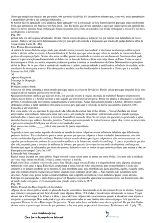 Sinto que estejais na situação em que estais, sob a pressão da dívida. Sei de um bom número que, como vós, estão perturbados
e angustiados devido a sua condição financeira. ...
O Senhor não Se agrada de vossa angústia. Quer conceder-vos a consolação de Seu Santo Espírito, para que sejais um homem
livre, que permanece em Sua luz e em Seu amor. Tem Ele lições que deveis aprender, e quer que sejais ligeiro em aprendê-las.
Não vos deveis permitir ficar embaraçado financeiramente, pois o fato de estardes com dívida enfraquece a vossa fé e vos leva
ao desânimo, e até mesmo
Pág. 255
pensar nela vos deixa quase desatinado. Deveis reduzir vossas despesas e esforçar-vos por vencer essa deficiência de vosso
caráter. Podeis e deveis fazer determinados esforços para pôr sob controle a disposição que tendes de gastar dinheiro além de
vossa receita. Carta 48, 1888.
Uma Prática Desmoralizadora
A prática de tomar dinheiro emprestado para atender a uma premente necessidade, e não tomar nenhuma providência para
saldar a dívida, embora comum, é desmoralizadora. O Senhor quer que todos os que crêem na verdade se convertam dessas
práticas de engano próprio. Devem eles antes escolher passar necessidade a cometer um ato desonesto. Nenhuma alma pode
recorrer à prevaricação ou desonestidade ao lidar com os bens do Senhor, e ficar sem culpa diante de Deus. Todos os que o
fazem negam a Cristo nas ações, enquanto professam guardar e ensinar os mandamentos de Deus. Não mantêm os princípios
de lei de Deus. Se os que vêem a verdade não mudarem o caráter, correspondendo à santificadora influência da verdade, serão
um cheiro de morte para a morte. Eles deturparão a verdade, trar-lhe-ão descrédito e desonrarão a Cristo, que é a verdade.
Manuscrito 168, 1898.
50
Apelo à Oração ou
Mudança de Ocupação
Pág. 256
Prezados Irmão e Irmã:
Sinto por vós terna simpatia, e estou orando para que vejais as coisas na devida luz. Deveis cuidar para que ninguém dirija seus
negócios de tal maneira que incorra em dívida. ...
Quando um homem verifica que não tem êxito, por que não recorre à oração, ou muda de trabalho? Tempos tempestuosos
estão à nossa frente, e o Senhor aceitará a todo aquele que com Ele pode cooperar. Ponde em prática a abnegação e o sacrifício
próprio. Considerai cada movimento cuidadosamente e com oração. Andai mansamente perante o Senhor. Devemos manter
dedicação a Deus, e fazer caminhos retos para os nossos pés, para que o coxo não se desvie do caminho. Carta 63, 1897.
Conselho a um Colportor
Em vossa carta, vós vos queixais do jugo da dívida. Mas não há escusa para terdes dívida. ... Vossa liberdade em tomar
emprestado, sem nenhuma razão para supor que estareis em condições de restituir, está fazendo a outros grande injustiça,
roubando-lhes o pouco que possuem, e trazendo descrédito à causa de Deus. Se, no tempo em que estáveis praticando a ação,
reconhecêsseis o que estáveis fazendo, pararíeis. Veríeis a pecaminosidade de roubar homens, sejam eles crentes ou descrentes,
e pô-los em situação difícil para vos aliviar as necessidades atuais.
Esse vosso caso, irmão ______, não é uma questão de pouca importância.
Pág. 257
Seguindo o rumo que tendes seguido, deixareis na vereda de outros colportores uma influência deletéria, que dificilmente
podereis desfazer. Tereis fechado a porta a outras pessoas que querem colportar e fazer o trabalho honradamente, mas não
serão consideradas dignas de confiança. Devido à atitude errada adotada por alguns colportores, não ousam aventurar com
aqueles que realmente necessitam de certa condescendência e de favores no sentido da confiança. E com a experiência que eles
têm tido, na perda, para o tesouro, de milhares de dólares, por que não deveriam eles ter medo de depositar confiança em
homens que agem de tal maneira que tiram do tesouro, deixando-o sem os meios de que tanto necessitam para manter a obra de
Deus para este tempo? Carta 36, 1897.
Liberdade Pela Abnegação
Decidi nunca incorrer em outro débito. Negai-vos mil e uma coisas antes de entrar em outra dívida. Essa tem sido a maldição
de vossa vida: entrar em dívida. Evitai-a, como evitaríeis a varíola.
Fazei, com Deus, o solene concerto de, com a Sua bênção, pagar vossas dívidas e a ninguém dever coisa alguma, ainda que
tenhais de viver a pão e água. É tão fácil, ao preparar a mesa, tirar do bolso uma moeda para extraordinários. Cuidai dos
centavos e os dólares cuidarão de si mesmos. É uma moedinha aqui, uma moedinha ali, gasta para isto, aquilo, e aquele outro,
que logo somam dólares. Negai o eu ao menos quando estais rodeados de dívidas. ... Não vacileis, não desanimeis nem
desistais. Negai vosso gosto, negai a condescendência com o apetite, economizai vosso dinheiro e pagai vossas dívidas.
Esforçai-vos para pagá-las o mais depressa possível. Quando vos puderdes apresentar novamente como um homem livre, não
devendo nada a ninguém, tereis alcançado uma grande vitória. Carta 4, 1877.
Pág. 258
Dívida Pessoal não Deve Impedir a Liberalidade
Alguns não se têm erguido e unido no plano da doação sistemática, desculpando-se de não estarem livres de dívidas. Alegam
que primeiro a ninguém devem ficar devendo coisa alguma. (Rom. 13:8.) Mas o fato de terem dívidas não os escusa. Vi que
devem dar a César o que é de César, e a Deus o que é de Deus. Alguns são conscienciosos quanto a não dever coisa alguma a
ninguém, e pensam que Deus nada pode exigir deles enquanto todas as suas dívidas não estiverem pagas. Aí é que eles se
enganam. Deixam de dar a Deus o que Lhe pertence. Devem todos levar ao Senhor uma oferta agradável. Os que têm dívidas
devem retirar a quantia que devem do que possuem, e dar uma parte proporcional do restante. Testimonies, vol. 1, pág. 220.

                 www.terceiroanjo.org
            Sua fonte de pesquisa na internet
 