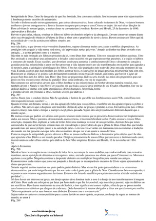 benignidade de Deus. Deus Se desagrada de que Sua bondade, Seu constante cuidado, Seu incessante amor não sejam trazidos
à lembrança nessas ocasiões de aniversário.
Se todo o dinheiro usado extravagantemente, para coisas desnecessárias, fosse colocado no tesouro de Deus, veríamos homens,
mulheres e jovens entregarem-se a Jesus e fazerem sua parte para cooperar com Cristo e os anjos. As mais ricas bênçãos de
Deus adviriam às nossas igrejas, e muitas almas se converteriam à verdade. Review and Herald, 23 de dezembro de 1890.
Aniversários e Feriados
Devem os pais criar, educar, e treinar os filhos no hábito do domínio próprio e da abnegação. Devem conservar sempre diante
deles sua obrigação de obedecer à Palavra de Deus e viver com o propósito de servir a Jesus. Devem ensinar aos filhos que há
necessidade de viver de acordo com hábitos simples, em
Pág. 296
sua vida diária, e que devem evitar vestuário dispendioso, regime alimentar muito caro, casas e mobílias dispendiosas. As
condições sob as quais a vida eterna será nossa, são expressadas nestas palavras: "Amarás ao Senhor teu Deus de todo o teu
coração, ... e ao teu próximo como a ti mesmo."
Não têm os pais ensinado aos filhos os preceitos da lei, como Deus lhes ordenou. Têm-nos educado em hábitos egoístas. Têm-
lhes ensinado a considerar seus aniversários e feriados como ocasiões em que esperam receber presentes, e a seguir os hábitos
e costumes do mundo. Essas ocasiões, que deveriam servir para aumentar o conhecimento de Deus e despertar no coração a
gratidão pela Sua misericórdia e amor em lhes preservar a vida durante outro ano são transformadas em ocasiões para agradar a
si mesmos, para a satisfação e glorificação dos filhos. Têm eles sido guardados pelo poder de Deus em cada momento de sua
vida. E ainda assim os pais não ensinam aos filhos a pensar nisso, e a dar ações de graças pela Sua misericórdia para com eles.
Houvessem as crianças e os jovens sido devidamente instruídos nesta época do mundo, que honra, que louvor e ações de
graças fluir-lhes-iam dos lábios para Deus! Que fluxo de pequeninas dádivas seria trazido das mãos dos pequeninos para ser
posto em Seu tesouro como ofertas de gratidão! Deus seria lembrado, em vez de esquecido.
Não somente nos aniversários devem pais e filhos lembrar-se das misericórdias do Senhor de uma maneira especial, mas
também devem o Natal e o Ano Novo ser ocasiões em que toda a casa se deve lembrar do seu Criador e Redentor. Em vez de
dedicar dádivas e ofertas com tanta abundância a objetos humanos, reverência, honra
e gratidão devem ser prestadas a Deus, fazendo-se com que dádivas e
Pág. 297
ofertas fluam para o conduto divino. Não Se agradaria o Senhor de que dEle nos lembrássemos assim? Oh, como Deus tem
sido esquecido nessas ocasiões! ...
Quando tiverdes um feriado, tornai-o um dia agradável e feliz para vossos filhos, e também um dia agradável para os pobres e
os aflitos. Não deixeis que o dia passe sem trazerdes ofertas de ações de graças e gratidão a Jesus. Envidem agora pais e filhos
sincero esforço para remir o tempo, e corrigir a negligência passada. Sigam eles um procedimento diferente daquele que o
mundo segue.
Há muitas coisas que podem ser ideadas com gosto e custam muito menos que os presentes desnecessários tão freqüentemente
dados aos nossos filhos e parentes, demonstrando assim cortesia, e trazendo felicidade ao lar. Podeis ensinar a vossos filhos
uma lição, enquanto lhes explicais a razão de terdes feito uma mudança no valor de seus presentes, dizendo-lhes que estais
convencidos de que até aí havíeis tomado mais em consideração o prazer deles do que a glória de Deus. Dizei-lhes que tendes
pensado mais em vosso próprio prazer e na satisfação deles, e em vos conservardes em harmonia com os costumes e tradições
do mundo, em dar presentes aos que deles não necessitam, do que em levar avante a causa de Deus.
Como os magos da antiguidade, podeis oferecer a Deus as vossas melhores dádivas, e demonstrar pelas ofertas que Lhe dais
que apreciais a Sua Dádiva a um mundo pecador. Dirigi os pensamentos de vossos filhos para um novo e desinteressado canal,
incentivando-os a dar a Deus ofertas pela dádiva do Seu Filho unigênito. Review and Herald, 13 de novembro de 1894.
58
Apelo à Economia
Pág. 298
Não deve haver extravagância na construção de belos lares, na compra de caras mobílias, na condescendência com vestuário
mundano, ou na aquisição de alimentos extravagantes; antes, em tudo pensemos nas almas por quem Cristo morreu. Morram o
egoísmo e o orgulho. Ninguém continue a despender dinheiro em multiplicar fotografias para mandar aos amigos.
Economizemos cada centavo que possa ser poupado, a fim de que os incomparáveis encantos de Cristo sejam apresentados às
almas que perecem.
Satanás sugerirá muitas maneiras nas quais podeis gastar dinheiro. Mas se este for gasto para satisfazer o eu - em coisas
desnecessárias, por mais insignificante que for seu custo - não é gasto para a glória de Deus. Consideremos bem essa questão, e
vejamos se nos estamos negando como devíamos. Estamos nós fazendo sacrifício para podermos enviar a luz da verdade aos
perdidos? ...
Só deve haver um interesse na igreja, um desejo apenas deve dominar tudo, e esse é o desejo de nos transformarmos à imagem
de Cristo. Deve cada um esforçar-se por fazer por Jesus tudo o que lhe for possível, seja no esforço pessoal, seja em dádivas ou
em sacrifícios. Deve haver mantimento na casa do Senhor, e isso significa um tesouro repleto, a fim de que se possa atender
aos clamores macedônicos que chegam de cada terra. Quão lamentável é sermos obrigados a dizer aos que clamam por auxílio:
"Não vos podemos enviar nem homens nem dinheiro. Estamos com o tesouro vazio."
Sejam todos os centavos e notas perdidos para a causa devido ao amor egoísta, ao prazer, ao desejo de seguir as normas do
mundo, ao amor à
Pág. 299



                 www.terceiroanjo.org
            Sua fonte de pesquisa na internet
 