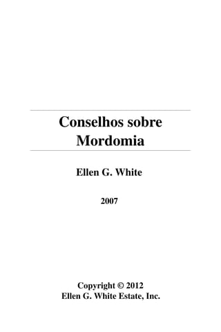 Conselhos sobre
  Mordomia

    Ellen G. White

          2007




    Copyright © 2012
Ellen G. White Estate, Inc.
 