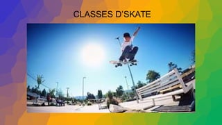CLASSES D’SKATE
 