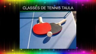 CLASSES DE TENNIS TAULA
TAULA
 