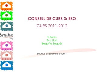 ka




     CONSELL DE CURS 3r ESO
        CURS 2011-2012

                 Tutores
                Eva Llort
             Begoña Sagués


         Dilluns, 5 de setembre de 2011




                                          0
 