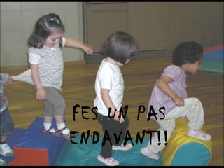 FES UN PAS ENDAVANT!! 