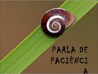 PARLA DE PACIÈNCIA 