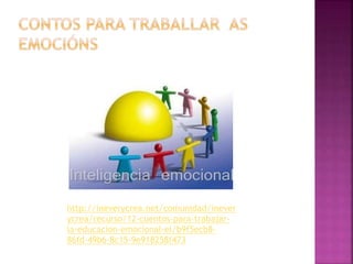 http://ineverycrea.net/comunidad/inever 
ycrea/recurso/12-cuentos-para-trabajar-la- 
educacion-emocional-el/b9f5ecb8- 
86fd-49b6-8c15-9e918258f473 
 
