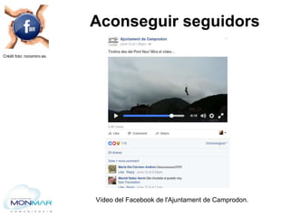 Crèdit foto: rociomiro.es.
Aconseguir seguidors
Vídeo del Facebook de l'Ajuntament de Camprodon.
 