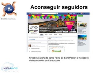 Crèdit foto: rociomiro.es.
Aconseguir seguidors
Creativitat: portada per la Festa de Sant Patllari al Facebook
de l'Ajunta...