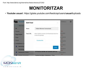 MONITORITZAR
- Youtube usuari: https://gdata.youtube.com/feeds/api/users/usuari/uploads
Font: http://www.labnol.org/intern...