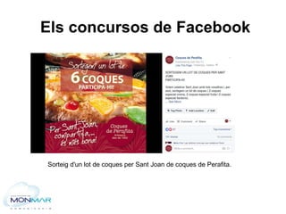 Els concursos de Facebook
Sorteig d'un lot de coques per Sant Joan de coques de Perafita.
 