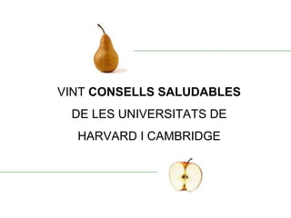 VINT  CONSELLS SALUDABLES DE LES UNIVERSITATS DE HARVARD I CAMBRIDGE 