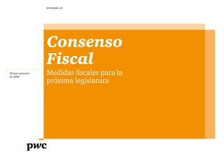 Primer semestre
de 2016
www.pwc.es
Consenso
Fiscal
Medidas fiscales para la
próxima legislatura
 