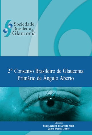 Editores
Paulo Augusto de Arruda Mello
Carmo Mandía Júnior
APOIO
XTD/XCD0521ConsensoGlaucomaCód.:194813
 