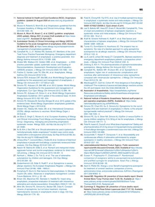 11. National Institute for Health and Care Excellence (NICE). Anaphylaxis
guideline. Updated 24 August 2020 at www.nice.org.uk/guidance/
CG134.
12. Muraro A, Roberts G, Worm M, et al. Anaphylaxis: guidelines from the
European Academy of Allergy and Clinical Immunology. Allergy
2014;69:1026 45.
13. Muraro A, Worm M, Alviani C, et al. EAACI guideline: anaphylaxis
(2020 update). Allergy 2021 (in press) Draft available at https://www.
eaaci.org/4761. Accessed 25 April 2021.
14. Australasian Society of Clinical Immunology and Allergy (ASCIA).
Guideline for the acute management of anaphylaxis; 2020. Accessed
28 December 2020, at https://www.allergy.org.au/hp/papers/acute-
management-of-anaphylaxis-guidelines.
15. Campbell RL, Li JT, Nicklas RA, Sadosty AT. Members of the Joint
Task Force; Practice Parameter Workgroup. Emergency department
diagnosis and treatment of anaphylaxis: a practice parameter. Ann
Allergy Asthma Immunol 2014;113:599 608.
16. Shaker MS, Wallace DV, Golden DBK, et al. Anaphylaxis a 2020
practice parameter update, systematic review, and Grading of
Recommendations, Assessment, Development and Evaluation
(GRADE) analysis. J Allergy Clin Immunol 2020;145:1082 123.
17. Fischer D, Vander Leek TK, Ellis AK, et al. Anaphylaxis. Allergy
Asthma Clin Immunol 2018;14:54.
18. Simons FER, Ardusso LRF, Bilo MB, et al. World Allergy Organization
guidelines for the assessment and management of anaphylaxis. J
Allergy Clin Immunol 2011;127:593.e1-e22.
19. Simons FE, Ardusso LR, Bilò MB, et al. 2012 Update: World Allergy
Organization Guidelines for the assessment and management of
anaphylaxis. Curr Opin Allergy Clin Immunol 2012;12:389 99.
20. Simons FE, Ardusso LR, Dimov V, et al. World Allergy Organization
Anaphylaxis Guidelines: 2013 update of the evidence base. Int Arch
Allergy Immunol 2013;162:193 204.
21. Simons FE, Ebisawa M, Sanchez-Borges M, et al. 2015 update of the
evidence base: World Allergy Organization anaphylaxis guidelines.
World Allergy Organ J 2015;8:32.
22. Dreskin SC, Halsey NA, Kelso JM, et al. International Consensus
(ICON): allergic reactions to vaccines. World Allergy Organ J
2016;9:32.
23. de Silva D, Singh C, Muraro A, et al. European Academy of Allergy
and Clinical Immunology Food Allergy and Anaphylaxis Guidelines
Group. Diagnosing, managing and preventing anaphylaxis:
systematic review. Allergy 2020, doi:http://dx.doi.org/10.1111/
all.14580.
24. Ko B, Kim J, Seo DW, et al. Should adrenaline be used in patients with
hemodynamically stable anaphylaxis? Incident case control study
nested within a retrospective cohort study. Sci Rep 2016;6:20168, doi:
http://dx.doi.org/10.1038/srep20168.
25. Umasunthar T, Leonardi-Bee J, Hodes M, et al. Incidence of fatal food
anaphylaxis in people with food allergy: a systematic review and meta-
analysis. Clin Exp Allergy 2013;43:1333 41.
26. Nassiri M, Babina M, Dölle S, et al. Ramipril and metoprolol intake
aggravate human and murine anaphylaxis: evidence for direct mast
cell priming. J Allergy Clin Immunol 2015;135:491 9.
27. Noimark L, Wales J, Du Toit G, et al. The use of adrenaline
autoinjectors by children and teenagers. Clin Exp Allergy
2012;42:284 92.
28. Grabenhenrich LB, Dölle S, Ruëff F, et al. Epinephrine in severe
allergic reactions: the European Anaphylaxis Register. J Allergy Clin
Immunol Pract 20186: 1898 1906.e1.
29. Pumphrey R, Sturm G. Risk factors for fatal anaphylaxis. In: Moneret-
Vautrin DA, editor. Advances in anaphylaxis management. London:
Future Medicine; 2014. p. 32 48.
30. Brown SG, Blackman KE, Stenlake V, Heddle RJ. Insect sting
anaphylaxis; prospective evaluation of treatment with intravenous
adrenaline and volume resuscitation. Emerg Med J 2004;21:149 54.
31. Mink SN, Simons FE, Simons KJ, Becker AB, Duke K. Constant
infusion of epinephrine, but not bolus treatment, improves
haemodynamic recovery in anaphylactic shock in dogs. Clin Exp
Allergy 2004;34:1776 83.
32. Patel N, Chong KW, Yip AYG, et al. Use of multiple epinephrine doses
in anaphylaxis: a systematic review and meta-analysis. J Allergy Clin
Immunol 2021(April), doi:http://dx.doi.org/10.1016/j.jaci.2021.03.042
S0091-6749(21)00566-2, Epub ahead of print.
33. Lee S, Bellolio MF, Hess EP, Erwin P, Murad MH, Campbell RL. Time
of onset and predictors of biphasic anaphylactic reactions: a
systematic review and meta-analysis. J Allergy Clin Immunol Pract
20153: 408 16.e1-2.
34. Kraft M, Scherer Hofmeier K, Ruëff F, et al. Risk factors and
characteristics of biphasic anaphylaxis. J Allergy Clin Immunol Pract
20208: 3388 3395.e6.
35. Turner PJ, DunnGalvin A, Hourihane JO. The emperor has no
symptoms: the risks of a blanket approach to using epinephrine
autoinjectors for all allergic reactions. J Allergy Clin Immunol Pract
2016;4:1143 6.
36. Liu X, Lee S, Lohse CM, Hardy CT, Campbell RL. Biphasic reactions in
emergency department anaphylaxis patients: a prospective cohort
study. J Allergy Clin Immunol Pract 2020;8:1230 8.
37. Dreborg S, Kim H. The pharmacokinetics of epinephrine/adrenaline
autoinjectors. Allergy Asthma Clin Immunol 2021;17:25.
38. Campbell RL, Bellolio MF, Knutson BD, et al. Epinephrine in
anaphylaxis: higher risk of cardiovascular complications and
overdose after administration of intravenous bolus epinephrine
compared with intramuscular epinephrine. J Allergy Clin Immunol
Pract 2015;3:76 80.
39. Macdougall CF, Cant AJ, Colver AF. How dangerous is food allergy in
childhood? The incidence of severe and fatal allergic reactions across
the UK and Ireland. Arch Dis Child 2002;86:236 9.
40. Association of Anaesthetists. https://anaesthetists.org/Home/
Resources-publications/Safety-alerts/Anaesthesia-emergencies/
Anaphylaxis-and-allergies.
41. National Institute of Academic Anaesthesia. National audit project on
peri-operative anaphylaxis (NAP6). Available at: https://www.
nationalauditprojects.org.uk/NAP6home.
42. Simons FE, Chan ES, Gu X, Simons KJ. Epinephrine for the out-of-
hospital (first-aid) treatment of anaphylaxis in infants: is the ampule/
syringe/needle method practical? J Allergy Clin Immunol
2001;108:1040 4.
43. Simons FE, Gu X, Silver NA, Simons KJ. EpiPen Jr versus EpiPen in
young children weighing 15 to 30 kg at risk for anaphylaxis. J Allergy
Clin Immunol 109:171 5.
44. Patel N, Isaacs E, Duca B, et al. What dose of epinephrine? Safety and
pharmacokinetics of 0.5 mg versus 0.3 mg epinephrine by autoinjector
in food-allergic teenagers: a randomized cross-over trial. J Allergy Clin
Immunol 2020;145:AB6.
45. Duvauchelle T, Robert P, Donazzolo Y, et al. Bioavailability and
cardiovascular effects of adrenaline administered by anapen
autoinjector in healthy volunteers. J Allergy Clin Immunol Pract.
2018;6:1257 63.
46. Lakemedelsverket Medical Product Agency. Public assessment
reportscientific discussion Emerade,2020. Available athttps://docetp.
mpa.se/LMF/Emerade%20solution%20for%20injection%20in%
20pre-filled%20pen%20ENG%20PAR_09001bee807a122c.pdf.
47. Suwan P, Praphaiphin P, Chatchatee P. Randomized
comparison of caregivers’ ability to use epinephrine autoinjectors
and prefilled syringes for anaphylaxis. Asian Pac J Allergy
Immunol 2018;36:248 56.
48. Asch D, Pfeifer KE, Arango J, et al. Benefit of epinephrine autoinjector
for treatment of contrast reactions: comparison of errors,
administration times, and provider preferences. AJR Am J Roentgenol
2017;209:W363 9.
49. Hassel ME. Regulation 28: prevention of future deaths report. Shanté
Andreé Marie Turay-Thomas (died 15.09.18). Available at: https://
www.judiciary.uk/wp-content/uploads/2020/08/Shant-Turay-
Thomas-2020-0124_Redacted.pdf.
50. Cummings S. Regulation 28: prevention of future deaths report.
Natasha Charlotte Rose Ednan-Laperouse (died 17.07.16). Available
at: https://www.judiciary.uk/wp-content/uploads/2018/10/Natasha-
LAPEROUSE-2018-0279.pdf.
R E S U S C I T A T I O N 1 6 3 ( 2 0 2 1 ) 8 6 9 6 95
 