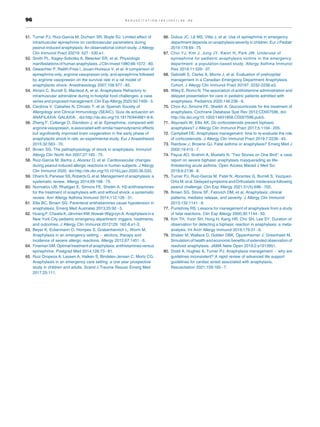 51. Turner PJ, Ruiz-Garcia M, Durham SR, Boyle RJ. Limited effect of
intramuscular epinephrine on cardiovascular parameters during
peanut-induced anaphylaxis: An observational cohort study. J Allergy
Clin Immunol Pract 20219: 527 530.e1.
52. Smith PL, Kagey-Sobotka A, Bleecker ER, et al. Physiologic
manifestations of human anaphylaxis. J Clin Invest 1980;66:1072 80.
53. Dewachter P, Raëth-Fries I, Jouan-Hureaux V, et al. A comparison of
epinephrine only, arginine vasopressin only, and epinephrine followed
by arginine vasopressin on the survival rate in a rat model of
anaphylactic shock. Anesthesiology 2007;106:977 83.
54. Alviani C, Burrell S, Macleod A, et al. Anaphylaxis Refractory to
intramuscular adrenaline during in-hospital food challenges: a case
series and proposed management. Clin Exp Allergy 2020;50:1400 5.
55. Cardona V, Cabañes N, Chivato T, et al. Spanish Society of
Allergology and Clinical Immunology (SEAIC), Guía de actuación en
ANAFILAXIA: GALAXIA. , doi:http://dx.doi.org/10.18176/944681-8-6.
56. Zheng F, Collange O, Davidson J, et al. Epinephrine, compared with
arginine vasopressin, is associated with similar haemodynamic effects
but significantly improved brain oxygenation in the early phase of
anaphylactic shock in rats: an experimental study. Eur J Anaesthesiol
2015;32:563 70.
57. Brown SG. The pathophysiology of shock in anaphylaxis. Immunol
Allergy Clin North Am 2007;27:165 75.
58. Ruiz-Garcia M, Bartra J, Alvarez O, et al. Cardiovascular changes
during peanut-induced allergic reactions in human subjects. J Allergy
Clin Immunol 2020, doi:http://dx.doi.org/10.1016/j.jaci.2020.06.033.
59. Dhami S, Panesar SS, Roberts G, et al. Management of anaphylaxis: a
systematic review. Allergy 2014;69:168 75.
60. Nurmatov UB, Rhatigan E, Simons FE, Sheikh A. H2-antihistamines
for the treatment of anaphylaxis with and without shock: a systematic
review. Ann Allergy Asthma Immunol 2014;112:126 31.
61. Ellis BC, Brown SG. Parenteral antihistamines cause hypotension in
anaphylaxis. Emerg Med Australas 2013;25:92 3.
62. HuangF, Chawla K,Järvinen KM,Nowak-We
˛grzynA.Anaphylaxisin a
New York City pediatric emergency department: triggers, treatments,
and outcomes. J Allergy Clin Immunol 2012129: 162-8.e1-3.
63. Beyer K, Eckermann O, Hompes S, Grabenhenrich L, Worm M.
Anaphylaxis in an emergency setting elicitors, therapy and
incidence of severe allergic reactions. Allergy 2012;67:1451 6.
64. Fineman SM. Optimal treatment of anaphylaxis: antihistamines versus
epinephrine. Postgrad Med 2014;126:73 81.
65. Ruiz Oropeza A, Lassen A, Halken S, Bindslev-Jensen C, Mortz CG.
Anaphylaxis in an emergency care setting: a one year prospective
study in children and adults. Scand J Trauma Resusc Emerg Med
2017;25:111.
66. Dubus JC, Lê MS, Vitte J, et al. Use of epinephrine in emergency
department depends on anaphylaxis severity in children. Eur J Pediatr
2019;178:69 75.
67. Choi YJ, Kim J, Jung JY, Kwon H, Park JW. Underuse of
epinephrine for pediatric anaphylaxis victims in the emergency
department: a population-based study. Allergy Asthma Immunol
Res 2019;11:529 37.
68. Gabrielli S, Clarke A, Morris J, et al. Evaluation of prehospital
management in a Canadian Emergency Department Anaphylaxis
Cohort. J Allergy Clin Immunol Pract 20197: 2232-2238.e3.
69. Wiley E, Romo N. The association of antihistamine administration and
delayed presentation for care in pediatric patients admitted with
anaphylaxis. Pediatrics 2020;146:236 8.
70. Choo KJ, Simons FE, Sheikh A. Glucocorticoids for the treatment of
anaphylaxis. Cochrane Database Syst Rev 2012;CD007596, doi:
http://dx.doi.org/10.1002/14651858.CD007596.pub3.
71. Alqurashi W, Ellis AK. Do corticosteroids prevent biphasic
anaphylaxis? J Allergy Clin Immunol Pract 2017;5:1194 205.
72. Campbell DE. Anaphylaxis management: time to re-evaluate the role
of corticosteroids. J Allergy Clin Immunol Pract 2019;7:2239 40.
73. Rainbow J, Browne GJ. Fatal asthma or anaphylaxis? Emerg Med J
2002;19:415 7.
74. Payus AO, Ibrahim A, Mustafa N. “Two Stones on One Bird”: a case
report on severe biphasic anaphylaxis masquerading as life-
threatening acute asthma. Open Access Maced J Med Sci
2018;6:2136 8.
75. Turner PJ, Ruiz-Garcia M, Patel N, Abrantes G, Burrell S, Vazquez-
Ortiz M, et al. Delayed symptoms and Orthostatic Intolerance following
peanut challenge. Clin Exp Allergy 2021;51(5):696 702.
76. Brown SG, Stone SF, Fatovich DM, et al. Anaphylaxis: clinical
patterns, mediator release, and severity. J Allergy Clin Immunol
2013;132:1141 9.
77. Pumphrey RS. Lessons for management of anaphylaxis from a study
of fatal reactions. Clin Exp Allergy 2000;30:1144 50.
78. Kim TH, Yoon SH, Hong H, Kang HR, Cho SH, Lee SY. Duration of
observation for detecting a biphasic reaction in anaphylaxis: a meta-
analysis. Int Arch Allergy Immunol 2019;179:31 6.
79. Shaker M, Wallace D, Golden DBK, Oppenheimer J, Greenhawt M.
Simulation of health and economic benefits of extended observation of
resolved anaphylaxis. JAMA Netw Open 2019;2:e1913951.
80. Dodd A, Hughes A, Turner PJ. Anaphylaxis management why are
guidelines inconsistent? A rapid review of advanced life support
guidelines for cardiac arrest associated with anaphylaxis.
Resuscitation 2021;159:165 7.
96 R E S U S C I T A T I O N 1 6 3 ( 2 0 2 1 ) 8 6 9 6
 