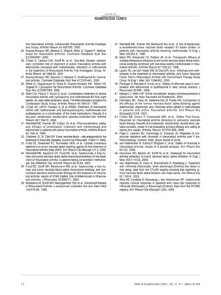 TEMAS DE

                                                                      REUMATOLOGIA CLÍNICA




      tive rheumatoid arthritis. Leflunomide Rheumatoid Arthritis Investiga-          37. Weinblatt ME, Kremer JM, Bankhurst AD, et al.: A trial of etanercept,
      tors Group. Arthritis Rheum 43:495-505, 2000.                                       a recombinant tumor necrosis factor receptor: Fc fusion protein, in
25.   Suarez-Almazor ME, Belseck E, Shea B, Wells G, Tugwell P: Methotr-                  patients with rheumatoid arthritis receiving methotrexate. N Engl J
      exate for rheumatoid ar thritis. Cochrane Database Syst Rev                         Med 340:253-9, 1999.
      2:CD000957, 2000.                                                               38. Maini RN, Breedveld FC, Kalden JR, et al.: Therapeutic efficacy of
26.   Choen S, Cannon GW, Schiff M, et al.: Two-Year, blinded, random-                    multiple intravenous infusions of anti-tumor necrosis factor aloha mono-
      ized, controlled trial of treatment of active rheumatoid arthritis with             clonal antibody combined with low-dose weekly methotrexate in rheu-
      leflunomide compared with methotrexate: Utilization of Leflunomide                  matoid arthritis. Arthritis Rheum 41:1552-63, 1998.
      in the treatment of Rheumatoid Arthritis Trial Investigator Group. Ar-          39. Lipsky PE, van der Heijde DM, St Clair EW, et al.: Infliximab and meth-
      thritis Rheum 44:1984-92, 2001.                                                     otrexate in the treatment of rheumatoid arthritis. Anti-Tumor Necrosis
27.   Suarez-Almazor ME, Spooner C, Belseck E: Azathioprine for rheuma-                   Factor Trial in Rheumatoid Arthritis with Concomitant Therapy Study
      toid arthritis. Cochrane Database Syst Rev 4:CD001461, 2000.                        Group. N Engl J Med 343: 1594-602, 2000.
28.   Wells G, Haguenauer D, Shea B, Suarez-Almazor ME, Welch VA,                     40. Perdriger A, Mariette X, Kuntz, et al.: Safety of infliximab used in com-
      Tugwell R: Cyclosporin for Rheumatoid Arthritis. Cochrane Database                  bination with leflunomide or azathioprine in daily clinical practice. J
      Syst Rev 2:CD001083, 2000.                                                          Rheumatol 33:865-, 2006.
29.   Stein CM, Pincus T, Yocum D, et al.: Combination treatment of severe            41. Mangini C, Melo FAF. Artrite reumatoide, terapia imunossupressora e
      rheumatoid arthritis with cyclosporine and methotrexate for forty-eight             tuberculose. Ver Bras Reumatol 43:XI(editorial), 2003.
      weeks: an open-label extension study. The Methotrexate-Cyclosporine             42. Hochberg MC, Tracy JK, Hawkins-Holt M, Flores RH: Comparison of
      Combination Study Group. Arthritis Rheum 40:1843-51, 1997.                          the efficacy of the tumour necrosis factor alpha blocking agents
30.   O´Dell JR, Leff R, Paulsen G, et al (RAIN): Treatment of rheumatoid                 adalimumab, etanercept, and infliximab when added to methotrexate
      artritis with methotrexate and hydroxycloroquine, methotrexate and                  in patients with active rheumatoid arthritis. Ann Rheum Dis
      sulfasalazine, or a combination of the three medications. Results of a              62(suppl2):ii13-6, 2003.
      two-year, randomized, double blind, placebo-controlled trial. Arthritis         43. Cohen SB, Emery P, Greenwald MW, et al.: Reflex Trial Group.
      Rheum 46:1164-70, 2002.                                                             Rituximab for rheumatoid arthritis refractory to anti-tumor necrosis
31.   Weinblatt ME, Kremer JM, Coblyn JS, et al.: Pharmacokinetics, safety,               factor therapy. Results of a multicenter, randomized, double-blind, pla-
      and efficacy of combination treatment with methotrexate and                         cebo-contoled, phase III trial evaluating primary efficacy and safety at
      leflunomide in patients with active rheumatoid arthritis. Arthritis Rheum           twenty-four weeks. Arthritis Rheum 54:2793-806, 2006.
      42:1322-8, 1999.                                                                44. Popa C, Leandro MJ, Cambridge G, Edwards JC: Repeated B lym-
32.   Criscione LG, St. Clair EW: Tumor necrosis factor – alfa antagonists for the        phocyte depletion with rituximab in rheumatoid arthritis over 7 yrs.
      treatment of rheumatic diseases. Current Op Rheumatol 14:204-11, 2002.              Rheumatology (Oxford) 2006; [Epub ahead of print].
33.   Furst DE, Breedveld FC, Burmester GER, et al.: Update consensus                 45. van Vollenhoven R, Emery P, Bingham C, et al.: Safety of rituximab in
      statement on tumor necrosis factor blocking agents for the treatment of             rheumatoid arthritis: results of a pooled analysis. Ann Rheum Dis
      rheumatoid arthritis (May 2000). Ann Rheum Dis 59(suppl.I):i1-2, 2000.              65:332, 2006.
34.   Weinblatt ME, Keystone EC, Furst DE, et al.: Adalimumab, a fully hu-            46. Genovese MC, Becker JC, Schiff M, et al.: Abatacept for rheumatoid
      man anti-tumor necrosis factor alpha monoclonal antibody, for the treat-            arthritis refractory to tumot necrosis factor alpha inhibition. N Engl J
      ment of rheumatoid arthritis in patients taking concomitant methotrex-              Med 353:1114-23, 2005.
      ate: the ARMADA trial. Arthritis Rheum 48:35-45, 2003.                          47. van Vollenhoven R, Harju A, Brannemark S, Klareskog L: Treatment
35.   Furst DE, Schiff MH, fleischmann RM, et al.: Adalimumab, a fully hu-                with infliximab (Remicade) when etanercept (Embrel) has failed or
      man anti tumor necrosis factor-alpha monoclonal antibody, and con-                  vice versa: data from the STURE registry showing that switching tu-
      comitant standard antirheumatic therapy for the treatment of rheuma-                mour necrosis factor alpha blockers can make sense. Ann Rheum Dis
      toid arthritis: results of STAR (Safety Trial of Adalimumab in Rheuma-              62:1195-8, 2003.
      toid arthritis). J Rheumatol 30:2563-71, 2003.                                  48. Wick MC, Lindblad S, Klareskog L, Van Vollenhoven RF: Adalimumab
36.   Moreland LW, Schiff MH, Baumgartener SW, et al.: Etanercept therapy                 restores clinical response in patients who have lost response to
      in Rheumatoid Arthritis: a randomized, controlled trial. Ann Intern Med             infliximab (Remicade) or Etanercept (Embrel): Data from the STURE
      130:478-86, 1999.                                                                   registry. Ann Rheum Dis 63(suppl1):260, 2004.




14                                                                                                     TEMAS DE REUMATOLOGIA CLÍNICA - VOL. 10 - Nº 1 - MARÇO DE 2009
 