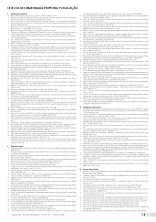 Suplemento – Rev Bras Med Esporte – Vol. 15, No
3 – Mai/Jun, 2009 11
LEITURA RECOMENDADA Primeira Publicação
I. 	 Modificações dietéticas
 1.	 Beard J, Tobin B. Iron status and exercise. Am J Clin Nutr 2000;72: S594-7.
 2.	 Bowden VL, McMurray RG. Effect of training status on the metabolic responses to high carbohydrate
and high fat meals. Int J Sport Nutr Exerc Metab 2000;10:16-27.
 3.	 Brun JF, Bouchahda C, Chaze D, Benhaddad AA, Micallef JP, Mercier J. The paradox of hematocrit in
exercise physiology: which is the“normal”range from an hemorheologist's viewpoint?. Clin Hemorheol
Microcirc 2000;22:287-303.
 4.	 Burke LM, Cox GR, Culmmings NK, Desbrown B. Guidelines for daily carbohydrate intake: do athletes
achieve them? Int J Sports Med 2001; 31:267-99.
 5.	 Burke LM. Energy needs of athletes. Can J Appl Physiol 2001;26:202-19.
 6.	 Carrithers JA, Williamson DL, Gallagher PM, Godard MP, Schulze KE, Trappe SW. Effects of post-exercise
carbohydrate-protein feeding on muscle glycogen restoration. J Appl Physiol 2000;88:1976-82.
 7.	 Clarkson PM, Thompson HS. Antioxidants: what role do they play in physical activity and health? Am J
Clin Nut 2000;72:S637-46.
 8.	 Faff J. Effects of the antioxidant supplementation in athletes on the exercise-induced oxidative stress.
Biology of Sport 2001;18:3-20.
 9.	 Garlick PJ, McNurlan MA, Ballmer PE. Influence of dietary protein intake on whole-body protein turnover
in humans. Diabetes Care 1991; 14:1189-98.
10.	 Ginsburg GS, O’Toole M, Rimm E, Douglas PS, Rifai N. Gender differences in exercise-induced changes
in Sex hormone levels and lipid peroxidation in athletes participation in the Hawaii Ironman triathlon.
Ginsburg-gender and exercise induced lipid peroxidation. Clin Chim Acta 2001;305:131-9.
11.	 Glesson M, Bishop NC. Elite athlete immunology: importance of nutrition. Inter J Sports Med
2000;21:S44-50.
12.	 Hassapidou MN, Manstrantoni A. Dietary intakes of elite female athletes in Greece. J Hum Nutr Diet
2001;14:391-6.
13.	 Jeukendrup AE, Saris WHM, Wagenmakers AJM. Fat metabolism during exercise: a review. Int J Sport
Med 1998;19:371-9.
14.	 Kiens B. Diet and training in the week before competition. Can J Appl Physiol 2001;26:S56-63.
15.	 Lemon PW. Effects of exercise on dietary protein requirements. Int J Sport Nutr 1998;8:426-47.
16.	 Manore MM. Effect of physical activity on thiamine, riboflavin, and vitamin B-6 requirements. Am J Clin
Nut 2000;72:598S-606S.
17.	 Maughan RJ. Role of micronutrients in sport and physical activity. Br Med Bull 1999;55:683-90.
18.	 Maughan R. The athlete’s diet: nutritional goals and dietary strategies. Proc Nutr Soc 2002;61:87-96.
19.	 McConell G, Snow RJ, Projetto J, Hargreaves M. Muscle metabolism during prolonged exercise in humans:
influence of carbohydrate availability. J Appl Physiol 1999;87:1083-6.
20.	 Micheletti A, Rossi A, Rufini S. Zinc status in athletes: relation to diet and exercise. Eur J Physiol
2002;443:791-7.
21.	 Nakamura M, Brown J, Miller WC. Glycogen depletion patterns in trained rats adapted to a high-fat or
high carbohydrate diet. Int J Sports Med 1998;19:419-24.
22.	 Nieman DC, Pedersen BK. Exercise and immune function – recent developments. Sports Med
1999;27:73-80.
23.	 Nutrition and athletic performance. Med Sci Sports Exerc 2000;32:2130-45.
24.	 Pendergast DR, Leddy JJ, Venkatraman JT. A perspective of fat intake in athletes. J Am Coll Nutr
2000;19:345-50.
25.	 Poortmans R, Dellalieux O. Do regular high protein diets have potential health risks on kidney function
in athletes? Int J Sports Med 2000;20:28-38.
26.	 Sacheck JM, Decker EA, Clarkson PM.The effect of diet on vitamin E intake and oxidative stress in response
to acute exercise in female athletes. Eur J Appl Physiol 2000;83:40-6.
27.	 Schroder H, Navarro E, Mora J, Seco J, Torregrosa JM, Tramullas A. The type, amount, frequency and
timing of dietary supplement use by elite players in the First Spanish Basketball League. J Sports Sci
2002; 20:353-8.
28.	 Sen CK. Antioxidants in exercise nutrition. Sports Med 2001;31:891-908.
29.	 Spivak JL. Erythropoietin use and abuse: when physiology and pharmacology collide. Adv Exp Med Biol
2001;502:207-24.
30.	 Stannard SR, Constantini NW, Miller JC.The effect of glycemic index on plasma glucose and lactate levels
during incremental exercise. Int J Sport Nutr Exerc Metab 2000;10:51-61.
31.	 Tauler P, Aguilo A, Fuentespina E, Tur JA, Pons A. Diet supplementation with vitamin E, vitamin C and
beta-carotene cocktail enhances basal neutrophil antioxidant enzymes in athletes. Eur J Physiol 2002;443:
791-7.
32.	 Thompson JL. Energy balance in young athletes. Int J Sport Nutr 1998; 8:160-74.
33.	 Van Erp-Baart AM, Saris WH, Binkhorst RA, Vos JA, Elvers JW. Nationwide survey on nutritional habits in
elite athletes. Part 1. Energy, carbohydrate, protein and fat intake. Int J Sports Med 1989;10:S3-10.
34.	 VasankariT, Kujala U, Sarnas S, Ahotupa M. Effects of ascorbic acid and carbohydrate ingestion on exercise
induced oxidative stress. J Sports Med Phys Fitness 1998;38:281-5.
35.	 Wigernaes I, Hostmark AT, Stromme SB, Kierulf P, Birkeland K. Active recovery counteracts the post-exercise
rise in plasm-free fatty acids. Int J Sport Nutr Exerc Metab 2000;10:404-14.
36.	 Xia G, Chin MK, Girandola RN, Liu RY. The effect of diet and supplements on a male world champion
lightweight rower. J Sports Med Phys Fitness 2001;41:223-8.
37.	 Zachwieja JJ, Ezell DM, Cline AD, Ricketts JC, Vicknair PC, Schorle SM, et al. Short-term dietary energy
restrition reduces lean body mass but not performance in physically active men and women. Int J Sports
Med 2001;22:310-16.
II. 	 Reposição hídrica
 1.	 American Academy of Pediatrics. Climatic Heat Stress and the Exercise Child and Adolescent. Pediatrics
2000;106:158-9.
 2.	 American College of Sports Medicine. ACSM Position Stand on Exercise and Fluid Replacement. Med
Sci Sports Exerc 1996;28:i-vii.
 3.	 American College of Sports Medicine. Position Stand: Heat and cold illnesses during distance running.
Med Sci Sports Exerc 1996;28:i-x.
 4.	 Below PR, Mora-Rodriguez R, Gonzalez-Alonso J. Fluid and carbohydrate ingestion independently improve
performance during 1 h of intense exercise. Med Sci Sports Exerc 1995;27:200-10.
 5.	 Berry PL, Belsha CW. Hyponatremia. Pediatr Clin North Am 1990;37: 351-163.
 6.	 Clowes GHA, O'Donnel TF Jr. Heat stroke. N Engl J Med 1974;291: 564-7.
 7.	 Coggan AR, Coyle EF. Carbohydrate ingestion during prolonged exercise: effects on metabolism and
performance. Exerc Sport Sci Rev 1991; 19:1-40.
 8.	 Coyle EF, Montain SJ. Benefits of fluid replacement with carbohydrate during exercise. Med Sci Sports
Exerc 1992;24:S324-30.
 9.	 Coyle EF, Coggan AR, Hemmert MK, Ivy JL. Muscle glycogen utilization during prolonged strenuous
exercise when fed carbohydrates. J Appl Physiol 1986;61:165-72.
10.	 Coyle EF. Cardiovascular drift during prolonged exercise and the effects of dehydration. Int J Sports Med
1998;19:S121-4.
11.	 Crane RK. The gradient hypothesis and other models of carrier-mediated active transport. Rev Physiol
Biochem Pharmacol 1977;78:100-59.
12.	 Davies MJ, Lamb DL, Pate RR, Slentz CA, Burgess WA, Bartoli WP. Carbohydrate-electrolyte drinks: effects
on endurance cycling in the heat. Am J Clin Nutr 1988;48:1023-30.
13.	 Fortney SM,Wenger CB, Bove JR, Nadel ER. Effect of blood volume on forearm venous and cardiac stroke
volumes during exercise. J Appl Physiol 1981;55:884-90.
14.	 Gisolfi CV, Copping JR. Thermal effects of prolonged treadmill exercise in the heat. Med Sci Sports Exerc
1974;6:108-13.
15.	 Gisolfi CV, Summers RW, Schedl HP, Bleiler TL, Opplinger RA. Human intestinal water absorption: direct
vs indirect measurements. Am J Physiol 1990;258:G216-22.
16.	 Greenleaf JE, Sargent R. Voluntary dehydration in man. J Appl Physiol 1965;20:719-24.
17.	 Gruskin AB, Baluarte HJ, Prebis JW, Polinski MS, Morgenstern BZ, Perlmen SA. Serum sodium abnormalities
in children. Pediatr Clin North Am 1982;29:907-32.
18.	 Hamilton MT, Gonzalez-Alonso J, Montain SJ, Coyle EF. Fluid replacement and glucose infusion during
exercise prevents cardiovascular drift. J Appl Physiol 1991;71:871-7.
19.	 Horswill CA. Effective fluid replacement. Int J Sport Nutr 1998;8:175-95.
20.	 Hubbard RW, Sandick BL, MatthewWT, Francesconi RP, Sampson JB, Durkot MJ, et al.Voluntary dehydra-
tion and alliesthesia for water. J Appl Physiol (Respirat Environ Exercise Physiol) 1984;57:868-75.
21.	 Ivy JL, Lee MC, Brozinick JT, Reed MJ. Muscle glycogen storage after different amounts of carbohydrate
ingestion. J Appl Physiol 1988;65: 2018-23.
22.	 Leiper JB, Maughan RJ. Absorption of water and electrolytes from hypotonic, isotonic, and hypertonic
solutions. J Physiol 1986;373:90.
23.	 Leiper JB. Gastric emptying and intestinal absorption of fluids, carbohydrates, and electrolytes. In: Sports
Drinks: Basic and Practical Aspects, 2001;89-128.
24.	 Maughan RJ, Leiper JB, Shirreffs SM. Factors influencing the restoration of fluid and electrolyte balance
after exercise in the heat. Br J Sports Med 1997;31:175-82.
25.	 Meyer F, Bar-Or O. Fluid and electrolyte loss durante exercise: the pediatric angle.“Leading article”. Sports
Med 1994;18:4-9.
26.	 Meyer F, Bar-Or O, MacDougall D, Heigenhauser G. Sweat electrolyte loss during exercise in the heat:
effects of gender and level of maturity. Med Sci Sports Exerc 1992;24:776-81.
27.	 Montain SJ, Coyle EF. Fluid ingestion during exercise increases skin blood flow independent of increases
in blood volume. J Appl Physiol 1992;73:903-10.
28.	 Nadel ER, Fortney SM,Wenger CB. Effect of hydration state on circulatory and thermal regulations. J Appl
Physiol 1980;49:715-21.
29.	 Noakes TD, Goodwin N, Rayner BL, Branken T, Taylor RKN. Water intoxication: a possible complication
during endurance exercise. Med Sci Sports Exerc 1985;17:370-5.
30.	 Passe HD. Physiological and psychological determinants of fluid intake. In: Sports Drinks: Basic and
Practical Aspects, 2001;45-87.
31.	 Pitts GC, Johnson RE, Consolazio FC. Work in the heat as affected by intake of water, salt, and glucose.
Am J Physiol 1944;142:253-9.
32.	 Rivera-Brown AM, Gutiérrez R, Gutiérrez JC, FronteraWR, Bar-Or O. Drink composition, voluntary drinking,
and fluid balance in exercising, trained, heat-acclimatized boys. J Appl Physiol 1999;86:78-84.
33.	 Rothstein A, Adolph EF, Wills JH. Voluntary dehydration. New York: Interscience, 1947.
34.	 Saltin B. Circulatory response to submaximal and maximal exercise after thermal dehydration. J Appl
Physiol 1964;19:1125-32.
35.	 Sawka MN, Gonzalez RR,Young AJ, Dennis RC,Valeri CR, Pandolf KB. Control of thermoregulatory sweating
during exercise in the heat. Am J Physiol 1989;257:R311-6.
36.	 Sawka MN, Young AJ, Francesconi RP, Muza SR, Pandolf KB. Thermoregulatory and blood responses
during exercise and graded hypohydration levels. J Appl Physiol 1985;25:149-52.
37.	 Sawka MN, Pandolf KB. Effect of body water loss on physiological function and exercise performance. In:
Gisolfi CV, Lamb DR, eds. Perspectives in Exercise and Sport Medicine. Fluid Homeostasis during Exercise.
Indianapolis: Benchmark Press Inc, 1990;1-30.
38.	 Sawka MN, Young AJ, Latzka WA, Neufer PD, Quigley MD, Pandolf KB. Human tolerance to heat strain
during exercise: influence of hydration. J Appl Physiol 1992;73:368-75.
39.	 Sawka MN. Physiological consequences of hypohydration: exercise, performance, and thermoregulation.
Med Sci Sports Exerc 1992;24:657-70.
40.	 Senay L. Temperature regulation and hypohydration: a singular view. J Appl Physiol 1979;47:1-7.
41.	 Shapiro Y, Moran D, Epstein Y. Acclimatization strategies – Preparing for exercise in the heat. Int J Sports
Med 1998;19:S161-3.
42.	 Shi X, Gisolfi CV. Fluid and carbohydrate replacement during intermittent exercise. Sports Med
1998;25:157-72.
43.	 Shirreffs SM, Maughan RJ. Volume repletion following exercise-induced volume depletion in man:
replacement of water and sodium losses. Am J Physiol 1998;43:F868-75.
44.	 Szlyk PC, Sils IV, Francesconi RP, Hubbard RW, Armstrong LE. Effects of water temperature and flavoring
on voluntary dehydration in men. Physiol Behav 1989;45:639-47.
45.	 Wilk B, Bar-Or O. Effect of drink flavor and NaCl on voluntary drinking and hydration in boys exercising
in the heat. J Appl Physiol 1996; 80:1112-17.
III. 	Suplementos alimentares
 1.	 Butterfield G. Amino acids and high protein diets. In: Perspectives in exercise science and sports medicine:
Ergogenics-enhancement of performance in exercise and sport. Lamb DR, Williams MH, eds. Miami:
Cooper Publishing, 2001.
 2.	 Casey A, Greenhaff PL. Does dietary creatine supplementation play a role in skeletal muscle metabolism
and performance? Am J Clin Nutr 2000;72:S607-17.
 3.	 Chrusch MJ, Chilibeck PD, Chad KE, Davison KS, Burke DG. Creatine supplementation combined with
resistance training in older men. Med Sci Sports Exerc 2001;33:2111-17.
 4.	 David JM, Alderson NL,Welsh RS. Serotonin and central nervous system fatigue: nutritional considerations.
Am J Clin Nutr 2000;72:573-8.
 5.	 Hargreaves MH, Snow R. Amino acids and endurance exercise. Int J Sport Nutr Exerc Metab 2001;11:133-
45.
 6.	 Harris, RC, Soderlund K, Hultman E. Elevation of creatine in resting and exercise muscle of normal subjects
by creatine supplementation. Clin Sci 1992;83:367-74.
 7.	 Hultman E, Soderlund K,Timmons A, Cederblad G, Greenhaff PL. Muscle creatine loading in men. J Appl
Physiol 1996;81:232-7.
 8.	 Paul GL, Gautsch TA, Layman DK. Amino acid and protein metabolism during exercise and recovery. In:
Wolinsky I, ed. Nutrition in Exercise and Sport. Florida: CRC Press, 1998.
 9.	 Persky AM, Brazeau GA. Clinical pharmacology of the dietary supplement creatine monohydrate. Phar-
macol Rev 2001;53:161-76.
10.	 Poortmans JR, Francaux M. Adverse effects of creatine supplementation. Sports Med 2000;30:155-70.
11.	 Rasmussen BB,Tipton KD, Miller SL,Wolf SE,Wolfe RR. An oral essential amino acid-carbohydrate supple-
ment enhances muscle protein anabolism after resistance exercise. J Appl Physiol 2000;88:386-92.
12.	 Slater GJ, Jenkins D. b-hydroxy-b-metilbutyrate (HMB) supplementation and the promotion of muscle
growth and strength. Sports Med 2000; 30:105-16.
13.	 Tarnopolsky MA. Protein and physical performance. Curr Opin Clin Nutr Metab Care 1999;2:533-7.
14.	 Terjung RL, Clarkson P, Eichner ER, Greenhaff PL, Hespel PJ, Israel RG, et al. American College of Sports
Medicine roundtable. The physiological and health effects of oral creatine supplementation. Med Sci
Sports Exerc 2000;32:706-17.
15.	 Tipton KD, Wolfe RR. Exercise, protein metabolism, and muscle growth. Int J Sport Nutr Exerc Metab
2001;11:109-32.
16.	 Wagenmakers AJM. Amino acid supplements to improve athletic performance. Curr Opin Clin Nutr
Metab Care 1999;2:539-44.
IV. 	 Drogas lícitas e ilícitas
 1.	 American College of Sports Medicine Position Stand on the Use of Blood Doping as an Ergogenic Aid.
Med Sci Sports Exerc 1996;28.
 2.	 American College of Sports Medicine. Use of anabolic androgenic steroids in sport. Med Science Sport
Exer 1987;19:534-9.
 3.	 Comitê Olímpico Brasileiro. Http://www.cob.org.br
 4.	 De Rose EH, Nóbrega ACL. Drogas Lícitas e Ilícitas. In: Ghorayeb N, Barros T. O Exercício. São Paulo:
Atheneu, 1999.
 5.	 Eichner ER. Ergogenic Aids: What athletes are using – and why. Phys Sports Med 1997;25:97.
 6.	 Feder MG, De Rose EH. O uso de medicamentos no esporte. Rev Bras Med Esporte 1996;2.
 7.	 Gruber AJ, Pope HG Jr. Psychiatric and medical effects of anabolic-androgenic steroid use in women.
Psychoter Psychosom 2000;69:19-26.
 8.	 International Olympic Committee – Antidoping code. Http://www. olympic.org?uk/organisation/comis-
sions/medical/antidoping uk.asp
 9.	 International Olympic Committee. www.olympic.org/uk/news/publications/press uk.asp? release = 113
10.	 International Olympic Committee. www.olympic.org/uk/news/publications/press uk.asp? release = 173
11.	 International Olympic Committee. Http://www.olympic.org/uk/news/publications/press. uk. asp?rel
12.	 International Olympic Committee. Http://multimedia.olympic.org/pdf/en report 21.pdf
13.	 International Olympic Committee. Http://multimedia.olympic.org/pdf/en report 22.pdf
14.	 Pardos CL, GallegoVP, Rio-Mayor MJ, Martin AV. Dopaje sanguineo y Eritropoietina. Archivos de Medicina
Del Deporte 1998;64:145-8.
15.	 Stephen MB, Olsen C. Ergogenic supplements and health risk behaviors. J Fam Pract 2001;50:696-9.
 