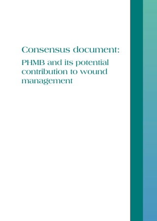 Consensus document:
PHMB and its potential
contribution to wound
management
Activa Re document, final.indd 1 27/08/2010 11:50
 