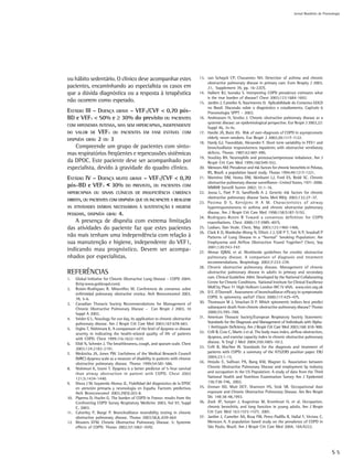 Jornal Brasileiro de Pnemologia




ou hábito sedentário. O clínico deve acompanhar estes                         13. van Schayck CP, Chavannes NH. Detection of asthma and chronic
                                                                                  obstructive pulmonary disease in primary care. Eurn Respiry J 2003,
pacientes, encaminhando ao especialista os casos em                               21, Supplement 39, pp. 16-22(7).
que a dúvida diagnóstica ou a resposta à terapêutica                          14. Halbert RJ, Isonaka S. Interpreting COPD prevalence estimates what
                                                                                  is the true burden of disease? Chest 2003;123:1684-1692.
não ocorrem como esperado.                                                    15. Jardim J, Camelier A, Nascimento O. Aplicabilidade do Consenso GOLD
                                                                                  no Brasil. Discussão sobre o diagnóstico e estadiamento. Capítulo 6
ESTÁDIO III – DOENÇA GRAVE – VEF1/CVF < 0,70 pós-                                 Pneumologia SPPT - 2003.
BD e VEF1 < 50% e ≥ 30% do previsto OU PACIENTES                              16. Andreassen H, Vestbo J. Chronic obstructive pulmonary disease as a
                                                                                  systemic disease: an epidemiological perspective. Eur Respir J 2003,22:
COM HIPOXEMIA INTENSA, MAS SEM HIPERCAPNIA, INDEPENDENTE
                                                                                  Suppl 46, 2s-4s.
DO VALOR DE VEF1 OU PACIENTES EM FASE ESTÁVEL COM                             17. Hardie JÁ, Buist AS. Risk of over-diagnosis of COPD in asymptomatic
DISPNÉIA GRAU 2 OU 3                                                              elderly never-smokers. Eur Respir J 2002;20:1117-1122.
                                                                              18. Hardy GJ, Tweeddale, Alexander F. Short term variability in FEV1 and
    Compreende um grupo de pacientes com sinto-                                   bronchodilator responsiveness inpatients with obstructive ventilatory
mas respiratórios freqüentes e repercussões sistêmicas                            defects. Thorax 1987;42:487-490.
                                                                              19. Stockley RA. Neutrophils and protease/antiprotease imbalance. Am J
da DPOC. Este paciente deve ser acompanhado por                                   Respir Crit Care Med 1999;160:S49-S52.
especialista, devido à gravidade do quadro clínico.                           20. Menezes AM. Prevalence and risk factors for chronic bronchitis in Pelotas,
                                                                                  RS, Brazil: a population based study. Thorax 1994;49:1217-1221.
ESTÁDIO IV – DOENÇA MUITO GRAVE – VEF1/CVF < 0,70                             21. Mannino DM, Homa DM, Akinbami LJ, Ford ES, Redd SC. Chronic
                                                                                  obstructive pulmonary disease surveillance—United States, 1971-2000.
pós-BD e VEF1 < 30% DO PREVISTO, OU PACIENTES COM                                 MMWR Surveill Summ 2002; 51:1-16.
HIPERCAPNIA OU SINAIS CLÍNICOS DE IINSUFICIÊNCIA CARDÍACA                     22. Joosa L, Paré P D, Sandfordb A J. Genetic risk factors for chronic
                                                                                  obstructive pulmonary disease Swiss Med Wkly 2002;132:27–37.
DIREITA, OU PACIENTES COM DISPNÉIA QUE OS INCAPACITE A REALIZAR
                                                                              23. Postma D S, Kerstjens H A M. Characteristics of airway
AS ATIVIDADES DIÁRIAS NECESSÁRIAS À SUSTENTAÇÃO E HIGIENE                         hyperresponsiveness in asthma and chronic obstructive pulmonary
PESSOAIS, DISPNÉIA GRAU
                     4.                                                           disease. Am J Respir Crit Care Med 1998;158:S187–S192.
                                                                              24. Rodriguez-Roisin R Toward a consensus definition for COPD
   A presença de dispnéia com extrema limitação                                   exacerbations. Chest 2000;117:398S–401S.
das atividades do paciente faz que estes pacientes                            25. Laaban, Dan Veale. Chest, May 2003;123:1460-1466.
                                                                              26. Clark K D, Wardrobe-Wong N, Elliott J J, Gill P T, Tait N P, Snashall P
não mais tenham uma independência com relação à                                   Patterns of Lung Disease in a “Normal” Smoking Population: Are
sua manutenção e higiene, independente do VEF1,                                   Emphysema and Airflow Obstruction Found Together? Chest, Sep
                                                                                  2001;120:743-747.
indicando mau prognóstico. Devem ser acompa-                                  27. Ahmar IQBAL et al. Worldwide guidelines for cronhic obstructive
nhados por especialistas.                                                         pulmonary disease. A comparison of diagnosis and treatment
                                                                                  recommendations. Respirology 2002;7:233-239.
                                                                              28. Chronic obstructive pulmonary disease. Management of chronic
REFERÊNCIAS                                                                       obstructive pulmonary disease in adults in primary and secondary
1.  Global Initiative for Chronic Obstructive Lung Disease – COPD 2004;           care. Clinical Guideline 2004. Developed by the National Collaborating
    (http:www.goldcopd.com).                                                      Centre for Chronic Conditions. National Institute for Clinical Excellence
2. Roisin-Rodrigues R. Miravitlles M. Conferencia de consenso sobre               MidCity Place 71 High Holborn London WC1V 6NA. www.nice.org.uk
    enfermidad pulmonary obstructive cronica. Arch Bronconeumol 2003,         29. D E. O’Donnell . Assessment of bronchodilator efficacy in symptomatic
    39, 5-6.                                                                      COPD. Is spirometry useful? Chest 2000;117:42S–47S.
3. Canadian Thoracic Society Recommendations for Management of                30. Thomason M J, Strachan D P. Which spirometric indices best predict
    Chronic Obstructive Pulmonary Disease – Can Respir J 2003, 10                 subsequent death from chronic obstructive pulmonary disease? Thorax
    Suppl A 2003.                                                                 2000;55:785–788.
4. Snider G L. Nosology for our day, its application to chronic obstructive   31. American Thoracic Society/European Respiratory Society Statement:
    pulmonary disease. Am J Respir Crit Care Med 2003;167:678-683.                Standards for the Diagnosis and Management of Individuals with Alpha-
5. Hajiro T, Nishimura K. A comparason of the level of dyspnea vs disease         1 Antitrypsin Deficiency. Am J Respir Crit Care Med 2003;168: 818–900.
    severity in indicating the health-related quality of life of patients     32. Celli B, Cote C, Marin J et al. The body mass index, airflow obstruction,
    with COPD. Chest 1999;116:1632-1637.                                          dyspnea, and exercise capacity index in chronic obstructive pulmonary
6. Elidí N, Schmier J. The breathlessness, cough, and sputum scale. Chest         disease. N Engl J Med 2004;350:1005-1012.
    2003;124:2182-2191.                                                       33. Celli B, MacNee W. Standards for the diagnosis and treatment of
7. Wedzicha JA, Jones PW. Usefulness of the Medical Research Council              patients with COPD: a summary of the ATS/ERS position paper. ERJ
    (MRC) dyspnea scale as a measure of disability in patients with chronic       2004;23:1-15.
    obstructive pulmonary disease. Thorax 1999;54:581-586.                    34. Hnizdo E, Sullivan PA, Bang KM, Wagner G. Association between
8. Nishimuri K, Izumi T. Dyspnea is a better predictor of 5-Year survival         Chronic Obstructive Pulmonary Disease and employment by industry
    than airway obstruction in patient with COPD. Chest 2002                      and occupation in the US Population: A study of data from the Third
    121;5:1434-1440.                                                              National Health and Nutrition Examination Survey Am J Epidemiol
9. Díeza J M, Izquierdo Alonso JL. Fiabilidad del diagnóstico de la EPOC          156:738-746, 2002.
    en atención primaria y neumología en España. Factores predictivos         35. Oxman AD, Muir DCF, Shannon HS, Stok SR. Occupational dust
    Arch Bronconeumol 2003;39(5):203-8.                                           exposure and Chronic Obstructive Pulmonary Disease. Am Rev Respir
10. Piperno D, Huchn G. The burden of COPD in France: results from the            Dis 148:38-48,1993.
    Confronting COPD Survey Respiratory Medicine 2003, Vol 97, Suppl          36. Zock JP, Sunyer J, Kogevinas M, Kromhout H, et al. Occupation,
    C, 2003.                                                                      chronic bronchitis, and lung function in young adults. Am J Respir
11. Calverley P, Burge P. Bronchodilator reversibility testing in chronic         Crit Care Med 163:1572-1577, 2001.
    obstructive pulmonary disease. Thorax 2003;58,8,:659-664                  37. Jardim J, Camelier AA, Rosa FW, Perez-Padilla R, Hallal F, Victora C,
12. Wouters EFM. Chronic Obstructive Pulmonary Disease. 5: Systemic               Menezes A. A population based study on the prevalence of COPD in
    effects of COPD. Thorax 2002;57:1067-1070.                                    São Paulo, Brazil. Am J Respir Crit Care Med 2004, 169:A222.




                                                                                                                                                                  S5
 