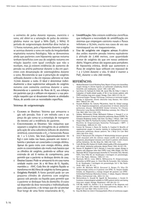 “DPOC Estável – Broncodilatadores, Cortidóides (Orais e Inalatórios), N- Acetilcisteína, Oxigenoterapia, Vacinação. Tratamento do Cor Pulmonale e da Hipertensão Pulmonar”




           o oxímetro de pulso durante repouso, exercício e                                          o Umidificação: Não existem evidências científicas
           sono, até obter-se a saturação de pulso da oxiemo-                                          que indiquem a necessidade de umidificação em
           globina maior ou igual a 90% (SpO2 ≥ 90%). O                                                sistemas que empregam cateteres nasais e fluxos
           período de oxigenoterapia domiciliar deve incluir as                                        inferiores a 5L/min, exceto nos casos de seu uso
           12 horas noturnas, pois a hipoxemia durante a vigília                                       transtraqueal ou em traqueostomias.
           se acentua durante o sono em razão da irregularidade                                      o Uso de oxigênio em viagens aéreas: A cabine
           respiratória noturna fisiológica. Não se demonstrou                                         dos aviões mantém pressão interna equivalente
           ainda que pacientes com hipoxemia apenas noturna                                            à altitude de 2.400 metros, com quantidade
           tenham benefícios com uso de oxigênio noturno em                                            menor de oxigênio do que em nosso ambiente
           relação àqueles com igual condição que não o                                                diário. Viagens aéreas são seguras para portadores
           recebam, mas já existem evidências de aumento de                                            de hipoxemia crônica, desde que aumentem o
           pressão na artéria pulmonar durante o dia em paci-                                          fluxo de oxigênio (que utilizam em repouso) de
           entes com dessaturação de oxiemoglobina durante                                             1 a 2 L/min durante o vôo. O ideal é manter a
           o sono. Recomenda-se que à prescrição de oxigênio                                           PaO2 durante o vôo ≥60 mmHg.
           utilizada durante o dia em repouso adicione-se mais
           1L/min durante a noite. O ideal é determinar indivi-                                      REFERÊNCIAS
           dualmente a dose suplementar adequada do oxigênio                                         1.    Medical Research Council Working Party. Report of long-term domiciliary
           noturno com oximetria contínua durante o sono.                                                  oxygen therapy in chronic hypoxic cor pulmonale complicatig chronic
                                                                                                           bronchitis and emphysema. Lancet 1981;1:681-685.
           Recomenda-se o aumento do fluxo de O2 aos esforços                                        2.    Sant’Anna CA, Stelmach R, Feltrin MI, Jacob Filho W, Chiba T, Cukier A.
           em pacientes que já o utilizam em repouso e a sua pres-                                         Evaluation of health-related quality of life in low-income patients with
                                                                                                           COPD receiving long-term oxygen therapy. Chest 2003;123:136-141.
           crição naqueles que só dessaturam durante as atividades                                   3.    Nocturnal Oxygen Therapy Trial Group. Continuos or nocturnal oxygen
           físicas, de acordo com as necessidades específicas.                                             therapy in hypoxemic chronic obstrutive lung diseases. Ann Intern
                                                                                                           Med 1980;93:391-398.
                                                                                                     4.    Pauwels RA,Buist AS, Calverly PM,Jenkins, Hurd SS. Global strategy
           Sistemas de oxigenoterapia                                                                      for the diagnosis,management, and prevention of chronic obstructive
                                                                                                           pulmonary disease. NHLBI/WHO Global Initiative for Chronic
                                                                                                           Obstructive Lung Disease (GOLD) Workshop summary. Am J Resp Crit
           O CILINDROS DE OXIGÊNIO: Sistema que armazena o                                                 Care Med 2001;163:1256-1276.
             gás sob pressão. Este é um método caro e ao                                             5.    Siafakas NM,Vermeire P,Pride NB,Paoletti P,Gibson J, Howard P, et al.
                                                                                                           Optimal assessment of chronic obstructive pulmonary disease (COPD). The
             preço do gás soma-se a estratégia de transporte                                               European Respiratory Society Task Force. Eur Resp J 1995;8: 1398-1420.
             do mesmo até a residência do paciente.                                                  6.    Viegas CAA, Adde FV, Paschoal IA, Godoy I, Machado MCLO. I Consenso
                                                                                                           Brasileiro de Oxigenoterapia Domiciliar Prolongada / SBPT- J
           O CONCENTRADORES DE OXIGÊNIO: São máquinas que
                                                                                                           Pneumologia, 2000;26:341-350.
             separam o oxigênio do nitrogênio do ar ambiente                                         7.    Emtner M, Porszasz J, Burns M, Somfay A, Casaburi R. Benefits of
             pela ação de uma substância (silicato de alumínio                                             supplemental oxygen in exercise training in nonhypoxemic chronic
                                                                                                           obstructive pulmonary disease patients. Am J Resp Crit Care Med
             sintético), concentrando o O2, e fornecendo fluxos                                            2003;168:1034-1042.
             de 1 a 5 L/min. São leves (aproximadamente 10                                           8.    Jones P, Baveystock CM, Littlejohns P. Relationhships between general
                                                                                                           heath measured with the sickness impact profile and respiratory
             Kg) e com rodas nas bases, possuem um motor e                                                 symptoms, physiological measures and mood in patients with chronic
             bateria e precisam ser conectados à energia elétrica.                                         airflow limitation. Am Rev Resp Dis 1989;140:1538 -1543.
                                                                                                     9.    Curtis JR, Deyo RA, Hudson LD. Health-related quality of life among patients
             Apesar do gasto extra com energia elétrica, ainda                                             with chronic obstructive pulmonary disease.Thorax 1994; 49:162-170.
             assim os concentradores são muito mais baratos que                                      10.   Donner CF, Braghiroli A, Ioli F. Zaccaria S. Long-term oxygen therapy in
                                                                                                           patients with diagnoses other than COPD. Lung 1990; (Suppl; 776-781).
             os cilindros de oxigênio, podendo-se utilizar uma                                       11.   Machado MCLO. Oxigenoterapia domiciliar In: Fernandes ALG, Mendes
             extensão de até 8 metros de comprimento, para                                                 ESPS, Terra Filho M, ed. Atualização e reciclagem em pneumologia.
             permitir que o paciente se desloque dentro de casa.                                           Vol 3. São Paulo: Atheneu, 1999;127-142.
                                                                                                     12.   Machado MCLO, Leme MDCO, Millinavicius R. Oxigenoterapia
           O OXIGÊNIO LÍQUIDO: Pode-se armazená-lo em casa numa                                            Domiciliar na DPOC grave. In :Terra Filho M, Fernandes ALG, Stirbulov
             unidade matriz com 36 a 40 litros de O2 líquido,                                              R, ed. Atualização e reciclagem em pneumologia. Vol 4. São Paulo:
                                                                                                           Vivali, 2001; cap 28 :1-6.
             mantidos a -70ºC. Cada litro de oxigênio líquido se                                     13.   Jardim JR, Machado MCLO, Zancanari G, Borges CS, Silva CR.
             transforma em 863 litros de oxigênio na forma gasosa.                                         Oxigenoterapia crónica en el paciente com EPOC. In: Horacio Giraldo
                                                                                                           Estrada, ed. Diagnostico y manejo integral del paciente con EPOC-
           o Oxigênio Portátil: A fonte portátil pode ser um                                               Enfermidad Pulmonar Obstrutiva Crónica. 2a edição. Bogotá: Editorial
             pequeno cilindro de alumínio com oxigênio                                                     Médica Internacional Ltda, 2003;134-162.
             gasoso sob pressão ou líquido para permitir que                                         14.   Weitzenblum E, Oswald M, Apprill M, Ratomaharo J, Kessler R.
                                                                                                           Evolution of physiological variables in COPD patients before and during
             o paciente se desloque fora do domicílio. O custo                                             long-term oxygen therapy. Respiration 1991;58:126-131.
             vai depender da dose necessária e individualizada                                       15.   Celli BR, Snider GL, Heffner J et al. Standards of the diagnosis and
                                                                                                           care of patients with chronic obstructive pulmonary disease. Am J
             para cada paciente, e do tempo que ele vai precisar                                           Respir Crit Care Med 1995;152:S77-S120.
             ficar longe de uma fonte estacionária de O2.                                            16.   Krop AD, Block AJ, Cohen E Neuropsychiatric effects of continuous oxygen




S 16
 