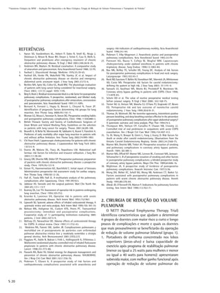 “Tratameno Cirúrgico da DPOC – Avaliação Pré-Operatória e do Risco Cirúrgico. Cirugia de Reduçaõ do Volume Pulmomonar e Transplante de Pulmão”




                                                                                                        surgery: risk indicators of cardiopulmonary morbity. Acta Anaesthesiol
          REFERÊNCIAS                                                                                   Scand 1990;34:144.
          1.    Aaron SD, Vandemheen KL, Hebert P, Dales R, Stiell IG, Ahuja J,                   26.   Pedersen T, Viby-Mogensen J. Anaesthesic pratice and postoperative
                Dickinson G, Brison R, Rowe BH, Dreyer J, Yetisir E, Cass D, Wells G.                   pulmonary complications. Acta Anesthesiol Scand 1992;32:79.
                Outpatient oral prednisone after emergency treatment of chronic                   27.   Pursnani KG, Bazza Y, Calleja M, Mughal MM. Laparoscopic
                obstructive pulmonary disease. N Engl J Med 2003;348:2618-25.                           cholecystectomy under epidural anesthesia in patients with chronic
          2.    Andersen BN; Madsen JV. Residual curarisation: A comparative study                      respiratory disease. Surg Endosc 1998;12:1082-84.
                of atracurium and pancuronium. Acta Anaesthesiol Scand 1988; 32:79.               28.   Rao MK, Reilley TE, Schuller DE, Young DC. Analysis of risk factors
          3.    Axelrod L. Glucorticoid therapy. Medicine 1976;55:39-65.                                for postoperative pulmonary complications in head and neck surgery.
          4.    Axelrod DA, Henke PK, Wakefield TW, Stanley JC et al. Impact of                         Laryngoscope 1992;102:45-7.
                chronic obstructive pulmonary disease on elective and emergency                   29.   Reed AB, Gaccione P, Belkin M, Donaldson MC, Mannick JA, Whittemore
                abdominal aortic aneurysm repair. J Vasc Surg 2001;33:72-6.                             AD, Conte MS. Preoperative risk factors for carotid endarterectomy:
          5.    Beckles MA, Spiro SG, Colice GL, Rudd RM. The physiologic evaluation                    defining the patient at high risk. J Vasc Surg 2003; 37:1191-9.
                of patients with lung cancer being considered for resectional surgery.            30.   Samuels LE, Kaufman MS, Morris RJ, Promisloff R, Brockman SK.
                Chest 2003; 123 (1) suppl: 105S-114S.                                                   Coronary artery bypass grafting in patients with COPD. Chest 1998;
          6.    Berg H, Roed J. Residual neuromuscular block is a risk factor for postoperative         113:878-82.
                pulmonary complications. A prospective, randomised, and blinded study             31.   Schein OD et al. The value of routine preoperative medical testing
                of postoperative pulmonary complications after antracurium, vencuronium                 before cataract surgery. N Engl J Med 2000; 342:168-75.
                and pancuronuim. Acta Anaesthesiol Scand 1997;111:1095.                           32.   Tretter MJ Jr, Hertzer NR, Mascha EJ, O’Hara PJ, Krajewski LP, Beven
          7.    Bernard A, Ferrand L, Hagry O, Benoit L, Cheynel N, Favre JP.                           EG. Perioperative risk and late outcome of nonelective carotid
                Identification of prognostic factors determining risk groups for lung                   endarterectomy. J Vasc Surg 1999;30:618-31.
                resection. Ann Thorac Surg 2000;70:1161-7.                                        33.   Thomas JA, Mcintosh JM. Are incentive spyrometry, intermittent positive
          8.    Bluman LG, Mosca L, Newman N, Simon DG. Preoperative smoking habits                     pressure breathing, and deep breathing exercises effective in the prevention
                and postoperative pulmonary complications. Chest 1998; 113(4):880-3.                    of postoperative pulmonary complications after upper abdominal surgery?
          9.    British Thoracic Society and Society of Cardiothoracic Surgeons of                      A systematic overview and meta-analysis. Phys Ther 1994;74:3.
                Great Britain and Ireland Working Party. Guidelines on the selection              34.   Thompson WH, Nielson CP, Carvalho P, Charan NB, Crowley JJ.
                os patients with lung cancer for surgery. Thorax 2001;56:89-108.                        Controlled trial of oral prednisone in outpatients with acute COPD
          10.   Brunelli A, Al Refai M, Monteverde M, Sabbatini A, Xiumé F, Fianchini A.                exacerbation. Am J Respir Crit Care Med 1996;154:407-412.
                Predictors of early morbidity after major lung resection in patients with         35.   Tu JV, Wang H, Bowyer B, Green L, Fang J, Kucey D. Risk factors for
                and without airflow limitation. Ann Thorac Surg 2002;74:999-1003                        death or stroke after carotid endarterectomy. Observations from the
          11.   Chi Hsun Hsieh. Laparoscopic cholecystectomy for patients with chronic                  Ontario Carotid Endarterectomy Registry. Stroke 2003;34:2568-75.
                obstructive pulmonary disease. J Laparoendosc Adv Surg Tech 2003;                 36.   Warner MA, Divertie MB, Tinker JH. Preoperative cessation of smoking
                13(1):5-9.                                                                              and pulmonary complications in coronary artery bypass patients.
          12.   Dunne JR, Malone DL, Tracy JK, Napolitano LM. Abdominal wall                            Anesth 1984; 60:380-3.
                hernias: risk factors for infection and resource utilization. J Surg Res          37.   Warner MA, Offord KP, Warner ME, Lennon RL, Connover MA, Jansson-
                2003;111:78-84.                                                                         Schumacher U. R of preoperative cessation of smoking and other factors
          13.   Gracey DR, Divertie MB, Didier EP. Preoperative pulmonary preparation                   in postoperative pulmonary complicacions: a blinded prospective study
                of pacients with chronic obstructive pulmonary disease; a prospective                   of coronary artery bypass patients. Mayo Clin Proc 1989;64:606-16.
                study. Chest 1979;76:123-9.                                                       38.   Wightman JA. A prospective study of incidence of postoperative
          14.   Grover FL, Hammermeister KE, Burchfield C. Initial report of Veterans                   pulmonary complications. Anaesth Intensive Care 1977;5:56.
                Administration preoperative risk assessment study for cardiac surgery.            39.   Wong DH, Weber EC, Schell MJ, Wong AB, Anderson CT, Barker SJ.
                Ann Thorac Surg 1990;50:12-26.                                                          Factors associated with postoperative pulmonary complications in
          15.   Hall JC, Tarala MD, Hall JL. A multivariate analysis of the pulmonary                   patients with severe chronic obstructive pulmonary disease. Anesth
                complications after laparotomy. Chest 1991;99:923.                                      Analg 1995;80:276-84.
          16.   Jabbour AS. Steroids and the surgical patienet. Med Clin North Am                 40.   Zibrak JD, O’Donnell CR, Marton F. Indications for pulmonary function
                2001;85:1311-1317                                                                       testing. Ann Intern Med 1990;112:763-71.
          17.   Kearney DL, Lee TH. Assessment of operative risk in patients undergoing
                lung resection. Chest 1994;105:753.
          18.   Kroenke K, Lawrence VA. Operative risk in patients with severe
                obstrutive pulmonary disease. Arch Intern Med 1992;152:967.
          19.   Lipworth BJ. Systemic adverse effects of inhaled corticosteroid therapy. A
                                                                                                  2. CIRURGIA DE REDUÇÃO DO VOLUME
                systematic review and meta-analysis. Arch Intern Med 1999;159: 941-55             PULMONAR
          20.   Mebust WK, Holtgrewe HL, Cockett ATK, Peters PC. Transurethral
                prostatectomy: immediate and postoperative complications.                             O NETT (National Emphysema Therapy Trial)
                Cooperative study of 13 participating institutions evaluating 3885                identificou características que ajudam a determinar
                patients. J Urol 2002;167:5-9.
          21.   McEvoy CE, Niewoehner DE. Adverse effects of corticosteroid therapy
                                                                                                  4 grupos de doentes com maior risco a curto e longo
                for COPD. A critical review. Chest 1997;111:732-43.                               prazos de complicações e morte e quais os doentes
          22.    Medeiros RA, Faresin SM, Jardim JR. Complicaciones pulmonares y
                mortalidad em el postoperatorio de pacientes com enfermedad
                                                                                                  que mais provavelmente se beneficiarão da operação
                pulmonar obstructiva crónica leve y moderada sometidos a cirurgía                 de redução de volume pulmonar bilateral (grupo 1).
                general electiva. Arch Bronconeumol 2001;37(5):227.                               1. Portadores de enfisema concentrado nos lobos
          23.   Paggiaro PL, Dahle R, Bakran I, Frith L, Hollingworth K, Efthimiou J.
                Multicentre randomised placebo-controlled trial of inhaled fluticasone                superiores (áreas-alvo) e baixa capacidade de
                propionate in patients with chronic obstructive pulmonary disease.                    exercício após programa de reabilitação pulmonar
                Lancet 1998;351:773-80.
          24.   Pauwels RA, Buist AS. Global strategy for diagnosis management and
                                                                                                      (menor ou igual a 25 watts para mulheres e menor
                prevention of chronic obstructive pulmonary disease. NHLBI/WHO.                       ou igual a 40 watts para homens): apresentaram
                Am J Resp Crit Care Med 2001;163:1256-76.
          25.   Pedersen T, Eliasen K. A prospective study of risk factors and
                                                                                                      sobrevida maior, com melhor ganho funcional após
                cardiopulmonary complications associated with anaesthesia and                         operação de redução de volume pulmonar do



S 20
 