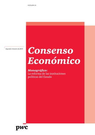 Segundo trimestre de 2013
www.pwc.es
Consenso
Económico
Monográfico:
La reforma de las instituciones
políticas del Estado
 