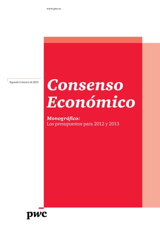 www.pwc.es




Segundo trimestre de 2012

                            Consenso
                            Económico
                            Monográfico:
                            Los presupuestos para 2012 y 2013
 