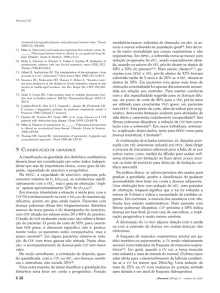 Pereira CAC




    computed tomography features and pulmonary function tests. Thorax        ventilatória menor, indicativa de obstrução ou não, se as-
    2000;55:198-204.
                                                                             socia a menor sobrevida na população geral(4). Isto decor-
71. Miller A. Spirometry and maximum expiratory flow-volume curves. In:
    ______. Pulmonary function tests in clinical an occupational lung dis-
                                                                             re de maior mortalidade por causas respiratórias e não
    ease. Orlando: Grune & Stratton, 1986;15-51.                             respiratórias. Em DPOC, a sobrevida torna-se menor com
72. Kivity S, Solomon A, Schwarz Y, Trajber I, Topilsky M. Evaluation of     redução progressiva do VEF1, sendo especialmente afeta-
    symptomatic subjects with low forced expiratory ratios (VEF1/VC).        da, quando os valores do VEF1 pós-Bd situam-se abaixo de
    Thorax 1994;49:554-6.                                                    40% a 50% do previsto(5,6). Num estudo clássico(6,7), pa-
73. Gilbert R, Auchincloss JH. The interpretation of the spirogram – how     cientes com DPOC e VEF1 pós-Bd abaixo de 42% tiveram
    accurate is it for “obstruction”? Arch Intern Med 1985;145:1635-9.
                                                                             sobrevida média de 5 anos e de 25% se o VEF1 situava-se
74. Stanescu DC, Rodenstein DO, Hoeven C, Rober A. “Sensitive tests”
    are poor predictors of the decline in forced expiratory volume in one    abaixo de 30%. Em pacientes com graus mais leves de
    second in middle-aged smokers. Am Rev Respir Dis 1987;135:585-           obstrução a mortalidade foi apenas discretamente aumen-
    99.                                                                      tada em relação aos controles. Para manter coerência
75. Vedal S, Crapo RO. False positive rates of multiple pulmonary func-      com a alta especificidade sugerida para as doenças difu-
    tion tests in healthy subjects. Bull Eur Physiopathol Respir 1983;19:
    263-6.
                                                                             sas, um ponto de corte de 40% para o VEF1 pré-Bd deve
76. Caldeira-Pires K, Silva Jr CT, Caparelli L, Jansen JM, Plotkowski LM.
                                                                             ser utilizado para caracterizar DVO grave, em pacientes
    É comum o diagnóstico errôneo de síndrome respiratória mista? J          com DPOC. Este ponto de corte, além de indicar pior prog-
    Pneumol 1986;12(Supl):17 (resumo).                                       nóstico, demonstra limitação evidente para atividades da
77. Dykstra BJ, Scanlon PD, Kester MM, et al. Lung volumes in 4,774          vida diária e caracteriza isoladamente incapacidade(8). Em
    patients with obstructive lung disease. Chest 1999;115:68-74.
                                                                             fibrose pulmonar idiopática, a redução da CVF tem corre-
78. Miller A. Patterns of impairment. In: ______. Pulmonary function tests
    in clinical an occupational lung disease. Orlando: Grune & Stratton,
                                                                             lação com a sobrevida(9). Em casos individuais, entretan-
    1986;249-83.                                                             to, a aplicação destes dados, tanto para DPOC como para
79. Thomas HM, Garrett RC. Interpretation of spirometry. A graphic and       doença intersticial, é limitada(7).
    computational approach. Chest 1984;86:129-31.                               A combinação de achados extremos, ex. dispnéia acen-
                                                                             tuada com VEF1 levemente reduzido em DPOC, deve dirigir
9. CLASSIFICAÇÃO            DE GRAVIDADE                                     a procura de mecanismo adicional para a falta de ar por
                                                                             outros meios, como medida da difusão para avaliar enfi-
   A classificação da gravidade dos distúrbios ventilatórios                 sema extenso com limitação ao fluxo aéreo pouco anor-
deveria levar em consideração um outro índice indepen-                       mal ou teste de exercício para detecção de limitação car-
dente que seja de importância clínica, como grau de dis-                     díaca associada.
pnéia, capacidade de exercício e prognóstico.
                                                                                Na prática clínica, os valores previstos são usados para
   Na DPOC, a capacidade de exercício, expressa pelo
                                                                             graduar a gravidade, porém a classificação de qualquer
consumo máximo de O2 (VO2máx), se correlaciona signifi-
                                                                             anormalidade deve levar em conta a doença subjacente.
cativamente com o VEF1, mas o grau de obstrução “expli-
                                                                             Uma obstrução leve com redução do VEF1 num portador
ca” apenas aproximadamente 50% do VO2máx(1).
                                                                             de obstrução traqueal significa que a luz foi reduzida a
   Em doenças intersticiais a situação é ainda pior, com a
                                                                             menos de 5-6mm e indica a necessidade de medidas ur-
CVF (%) correlacionando-se com o VO2máx de maneira sig-
                                                                             gentes. Em contraste, a maioria dos asmáticos com obs-
nificativa, porém em grau ainda menor. Pacientes com
                                                                             trução leve estarão assintomáticos. Num paciente com
doença pulmonar difusa têm freqüentemente distúrbios
                                                                             fibrose pulmonar idiopática, CVF próxima a 50% indica
severos da troca gasosa e do desempenho de exercício,
                                                                             doença em fase final; já num caso de sarcoidose, a impli-
com CVF situada em valores entre 50 e 80% do previsto.
                                                                             cação prognóstica é muito menos sombria.
O laudo de DVR moderado neste caso não reflete a limita-
ção do paciente. O ponto de corte de 50%, para caracte-                         A diminuição da CV tem alguma relação com a perda
rizar DVR grave, é altamente específico, isto é, pratica-                    ou com a extensão da doença em muitas doenças não
mente todos os pacientes estão incapacitados, mas é                          obstrutivas.
pouco sensível(2). Em alguns pacientes observa-se redu-                         A fraqueza de músculos respiratórios produz um pa-
ção da CVF com troca gasosa não afetada. Nesta situa-                        drão restritivo na espirometria, a CV sendo relativamente
ção, o acompanhamento da doença pela CVF tem maior                           sensível como indicador da fraqueza de músculos respira-
valor.                                                                       tórios(10). Em geral, quando a CV cai, a força muscular
   De modo semelhante, a correlação da dispnéia, quan-                       está reduzida a mais da metade do normal. O clínico deve
do quantificada, com a CVF ou VEF1, em doenças restriti-                     estar alerta para o desenvolvimento da falência ventilató-
vas e obstrutivas, não excede 30%(3).                                        ria se a CV for menor que 20ml/kg. Uma redução de
   Uma outra maneira de tentar classificar a gravidade dos                   mais de 25% na CV com mudança de posição sentada
distúrbios seria levar em conta o prognóstico. Função                        para deitada é um sinal de fraqueza diafragmática.
S 58                                                                                                     J Pneumol 28(Supl 3) – outubro de 2002
 
