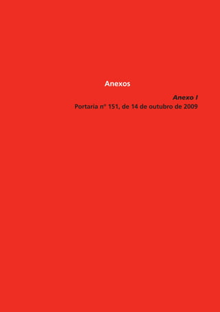Recomendações para Profilaxia da Transmissão Vertical do HIV e Terapia Antirretroviral em Gestantes 149
Anexos
Anexo I
Portaria nº 151, de 14 de outubro de 2009
 