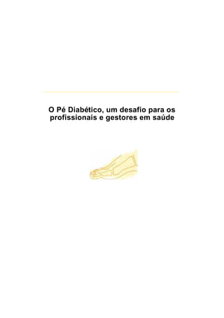 O Pé Diabético, um desafio para os
profissionais e gestores em saúde
 