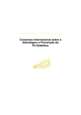Consenso Internacional sobre a
Abordagem e Prevenção do
Pé Diabético
 