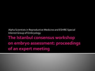 Alpha Scientists in Reproductive Medicine and ESHRE Special
Interest Group of Embryology
 