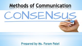 Methods of Communication
Prepared by Ms. Foram Patel
 