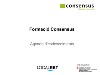 Formació Consensus Agenda d’esdeveniments amb el suport de: 