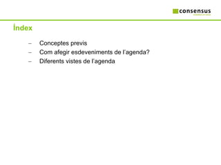Índex Conceptes previs Com afegir esdeveniments de l’agenda? Diferents vistes de l’agenda 