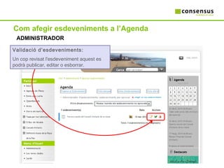 Com afegir esdeveniments a l’Agenda ADMINISTRADOR Validació d’esdeveniments: Un cop revisat l'esdeveniment aquest es podrà publicar, editar o esborrar.  