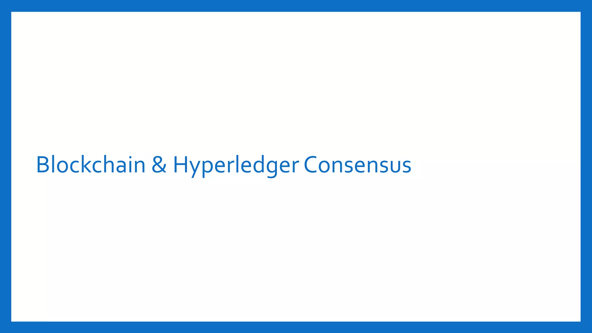 Blockchain & Hyperledger Consensus
 