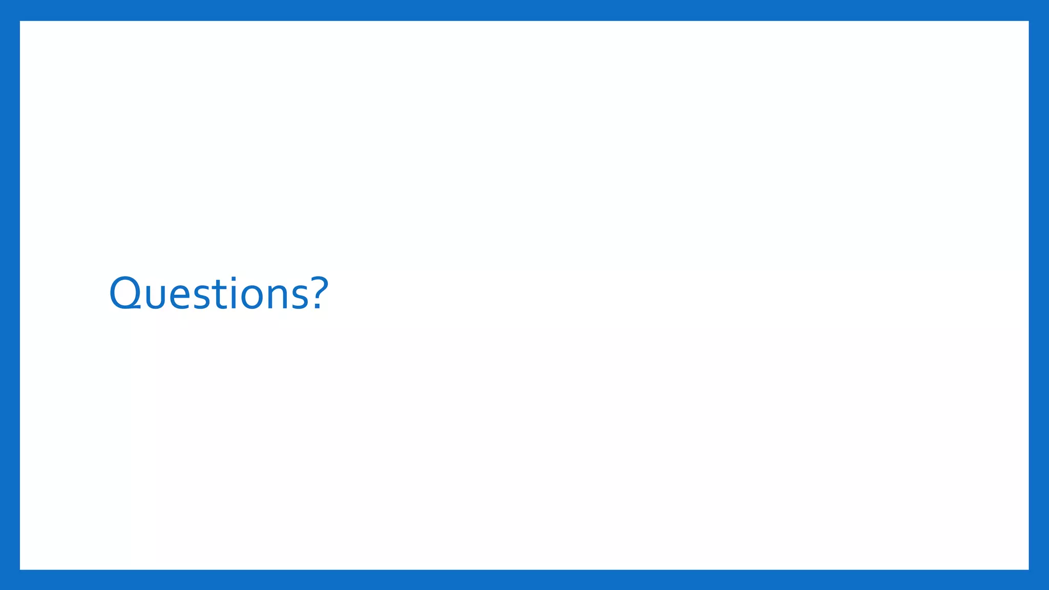 Questions?
 