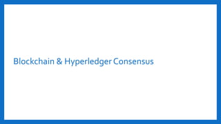 Blockchain & Hyperledger Consensus
 
