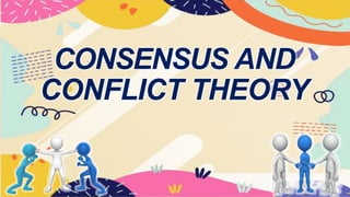 CONSENSUS AND
CONFLICT THEORY
 