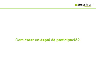 Com crear un espai de participació? 