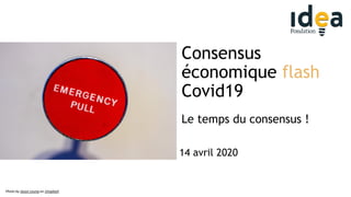 Consensus
économique flash
Covid19
Le temps du consensus !
1
Photo by Jason Leung on Unsplash
14 avril 2020
 