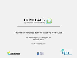 Preliminary Findings from the Washing HomeLabs
Dr. Ruth Doyle (rdoyle4@tcd.ie)
October 2014
www.consensus.ie
 