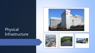 Physical
Infrastructure
 