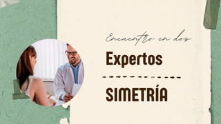 SIMETRÍA
Encuentro en dos
Expertos
 