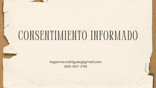 Consentimiento informado
togarma.rodriguez@gmail.com
809-697-3781
 