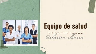 Equipo de salud
Relación clínica
 
