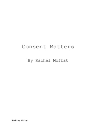 Consent Matters
By Rachel Moffat
Working title:
 