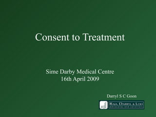 Consent to Treatment Sime Darby Medical Centre 16th April 2009 Darryl S C Goon 